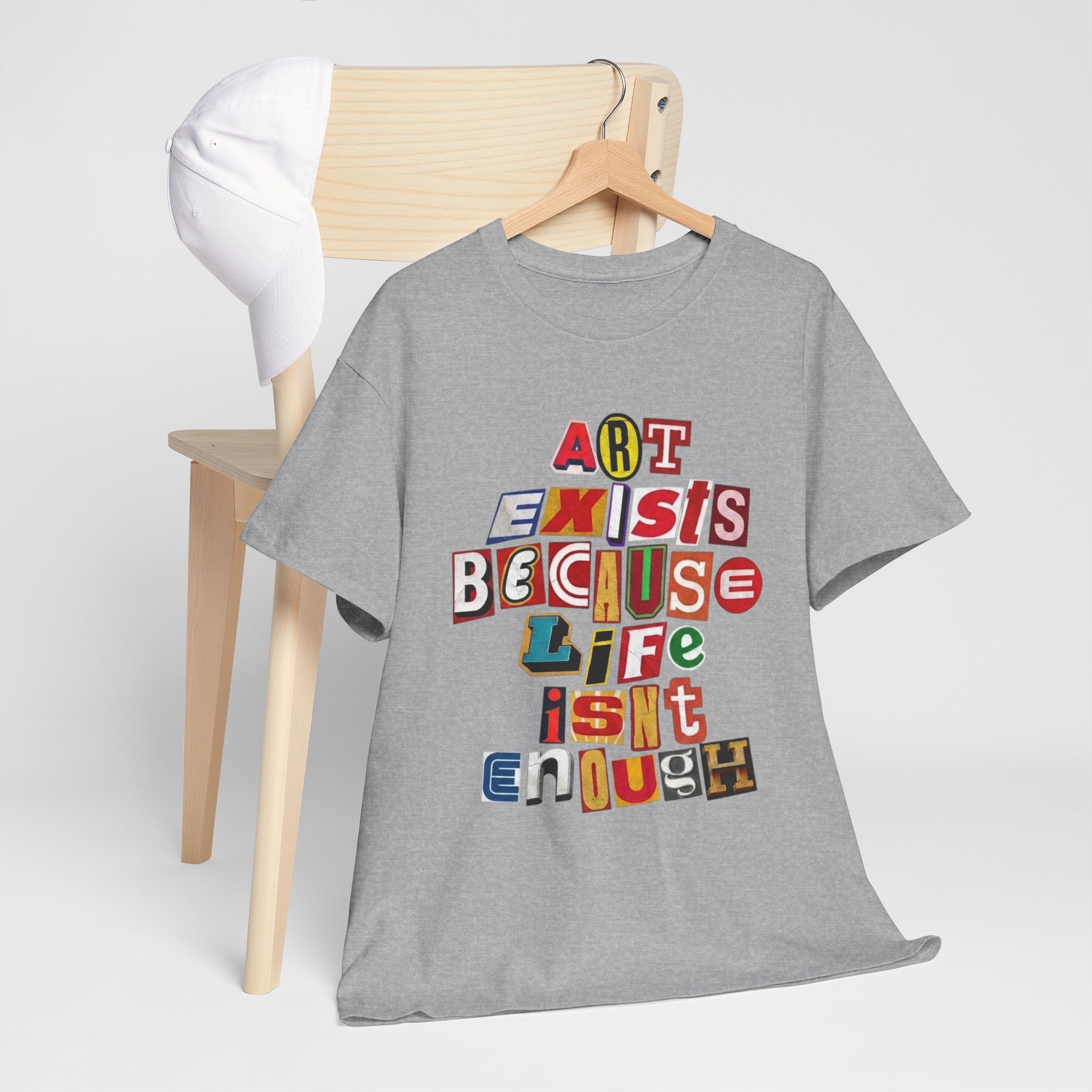 Art Exists Because Life Isn’t Enough — T-Shirt