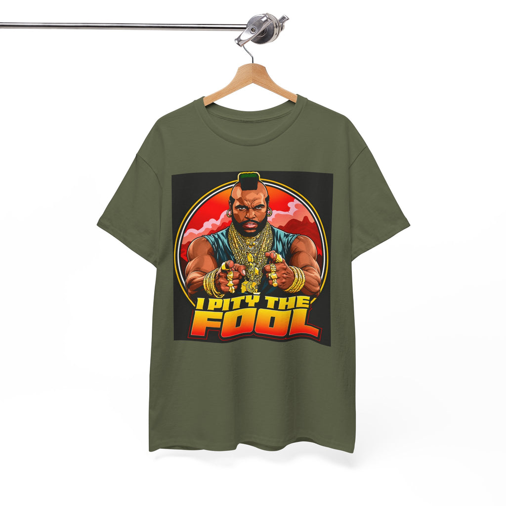 I Pity the Fool — T-Shirt