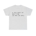 "a big part of who I am is who I’m not" — T-Shirt