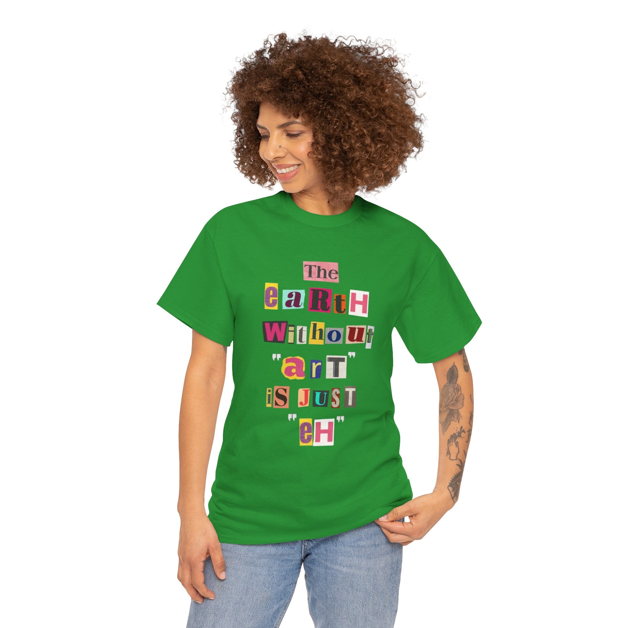 "The Earth Without Art Is Just Eh" — T-Shirt