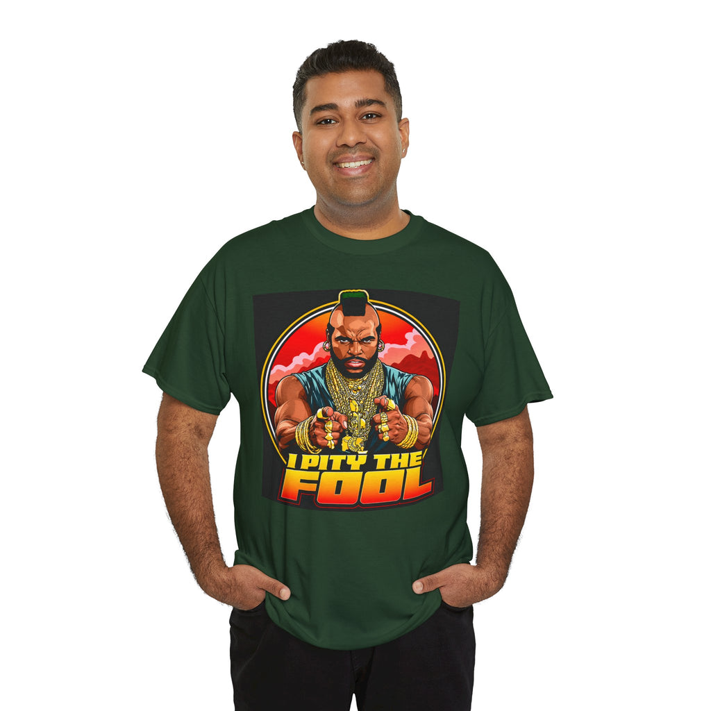 I Pity the Fool — T-Shirt