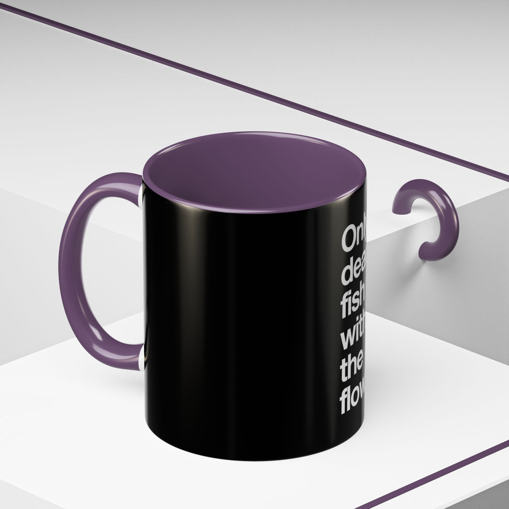 "Only Dead Fish Go With The Flow" — Coffee Mug