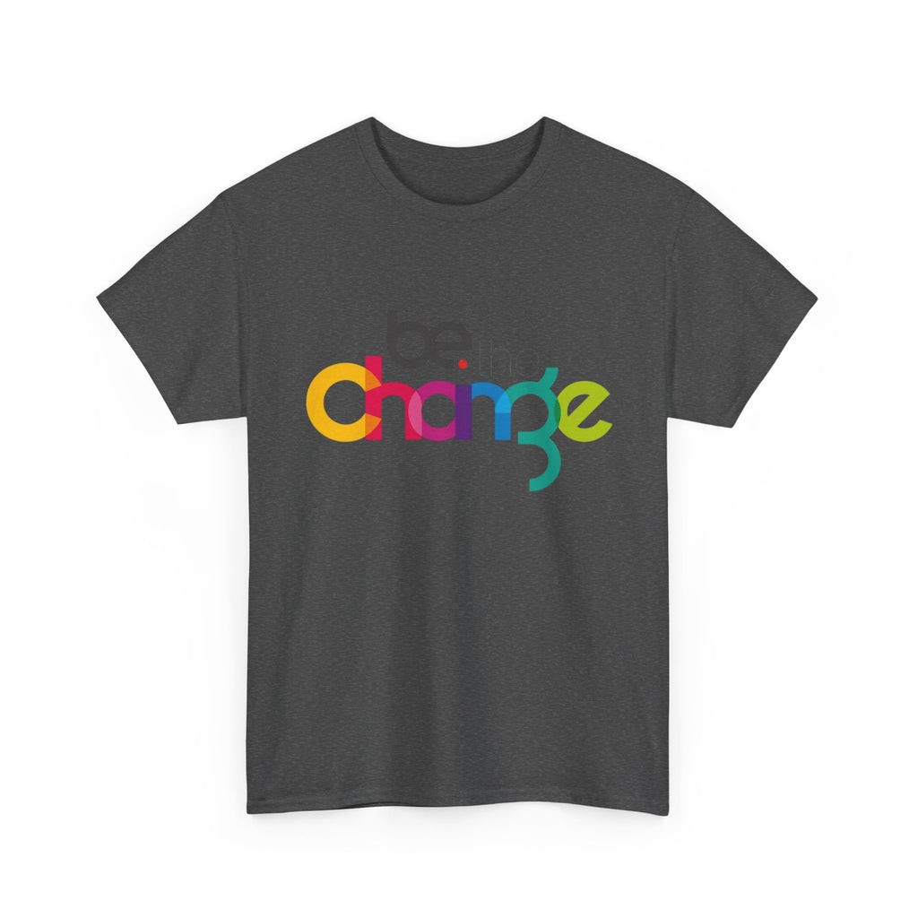 Be the Change — T-Shirt