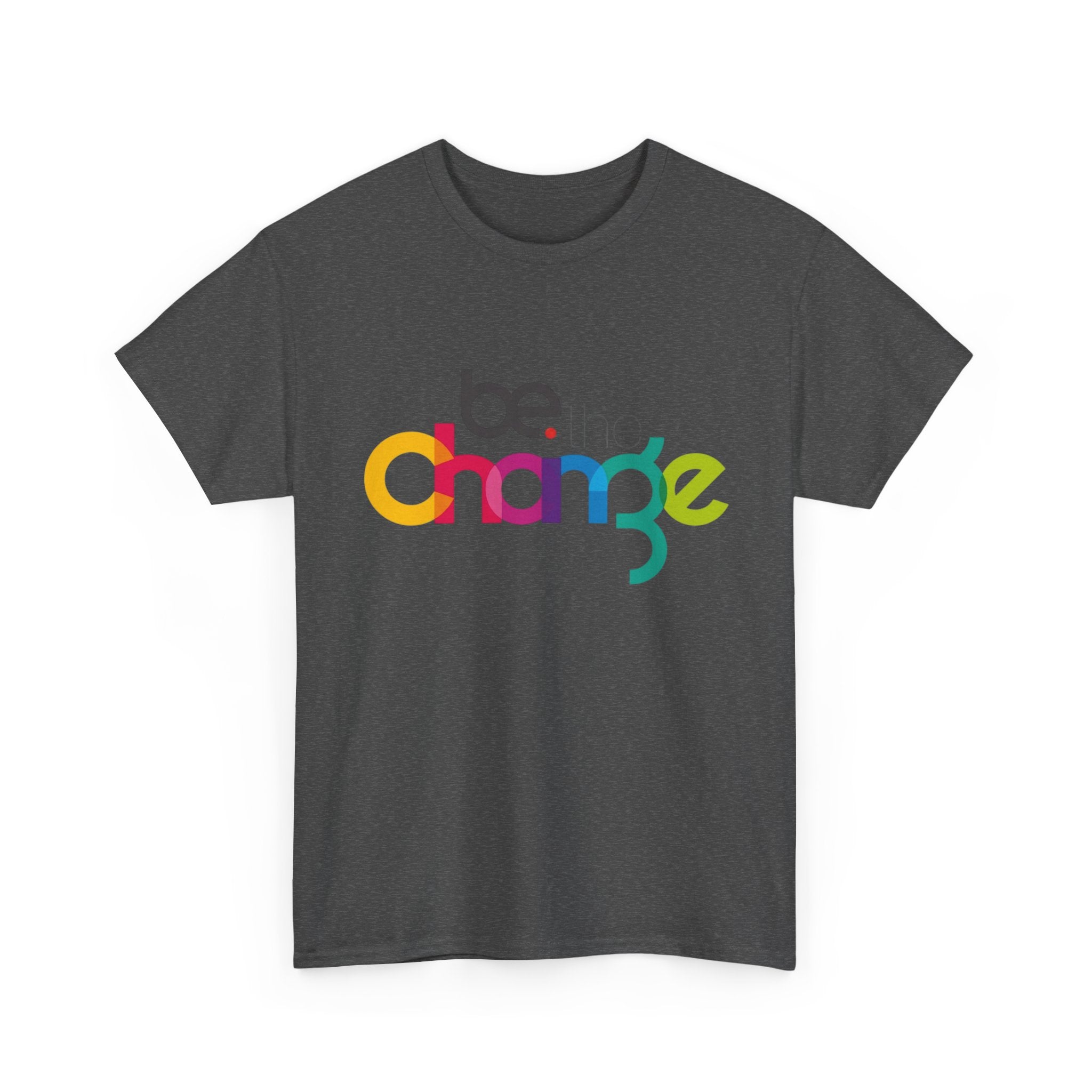 Be the Change — T-Shirt