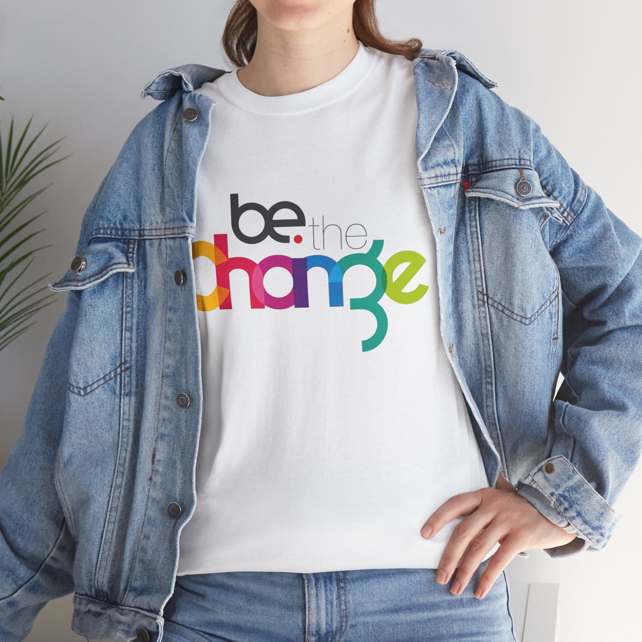Be the Change — T-Shirt