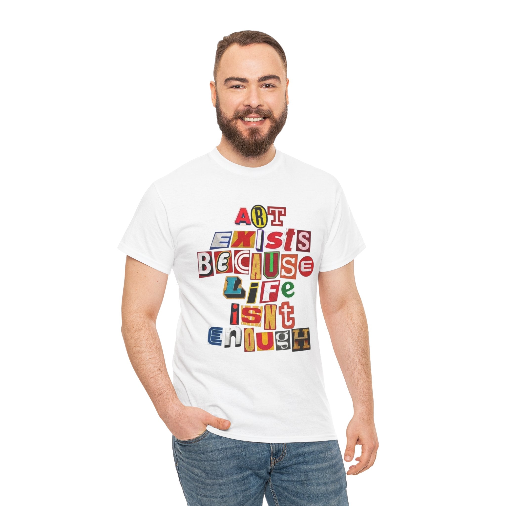 Art Exists Because Life Isn’t Enough — T-Shirt