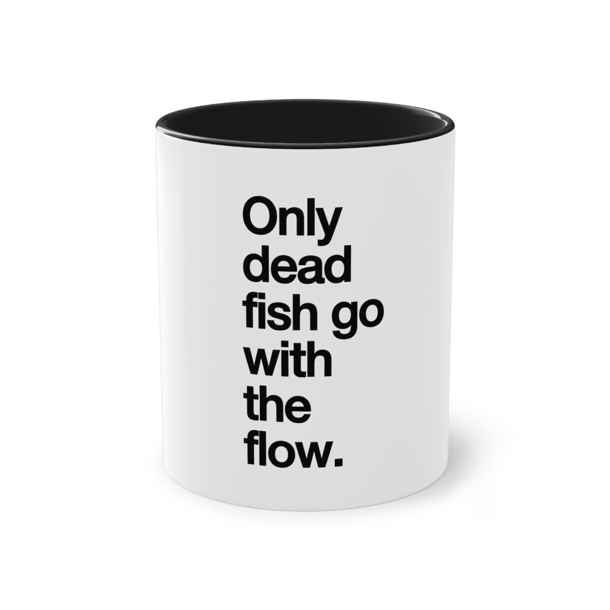 Only Dead Fish Go With The Flow Mug in Black – black on white motivational quote mug
