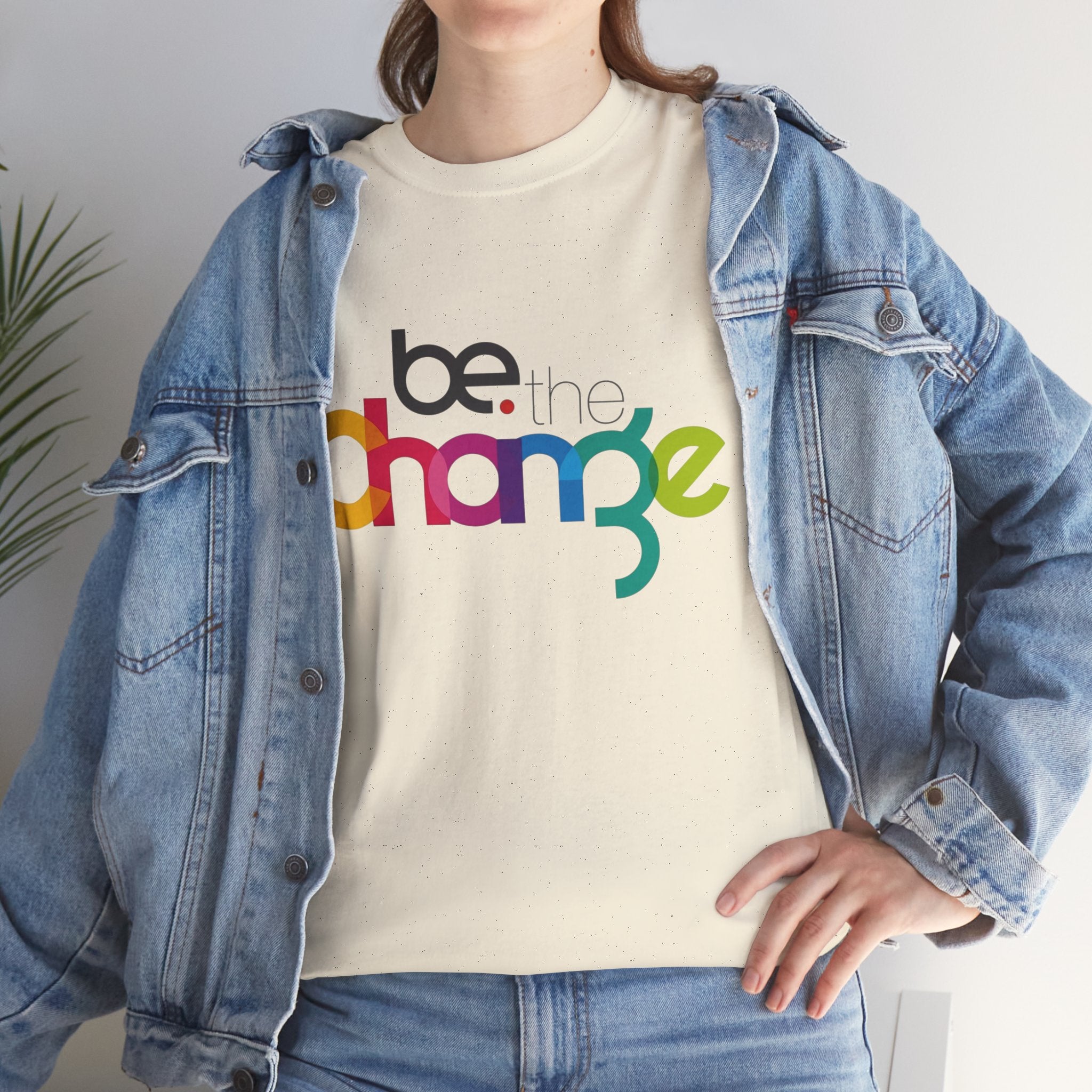Be the Change — T-Shirt