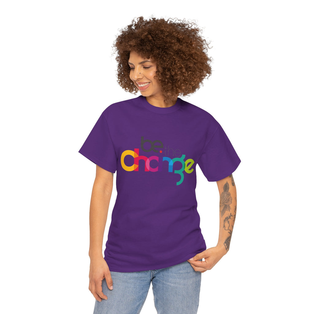 Be the Change — T-Shirt