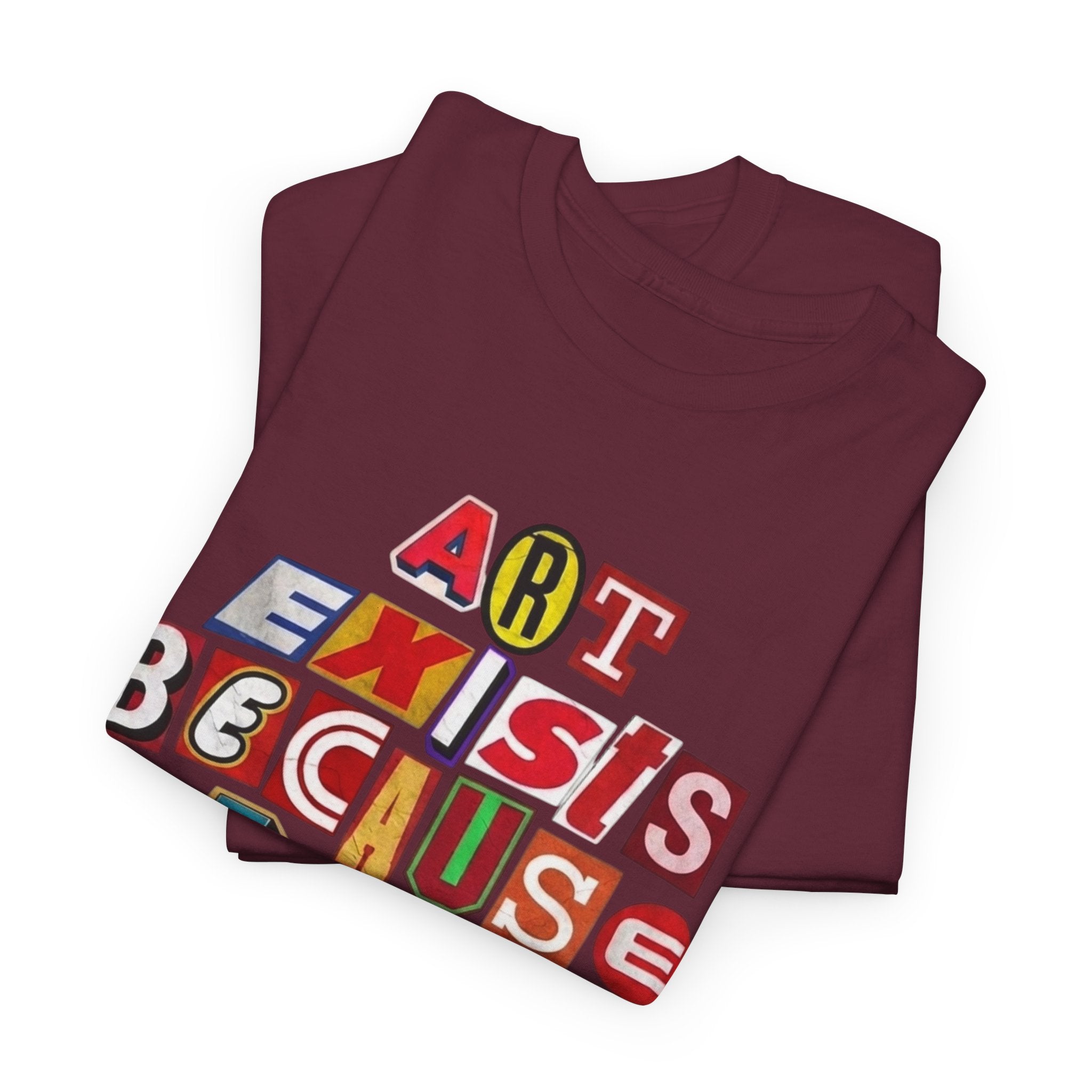 Art Exists Because Life Isn’t Enough — T-Shirt
