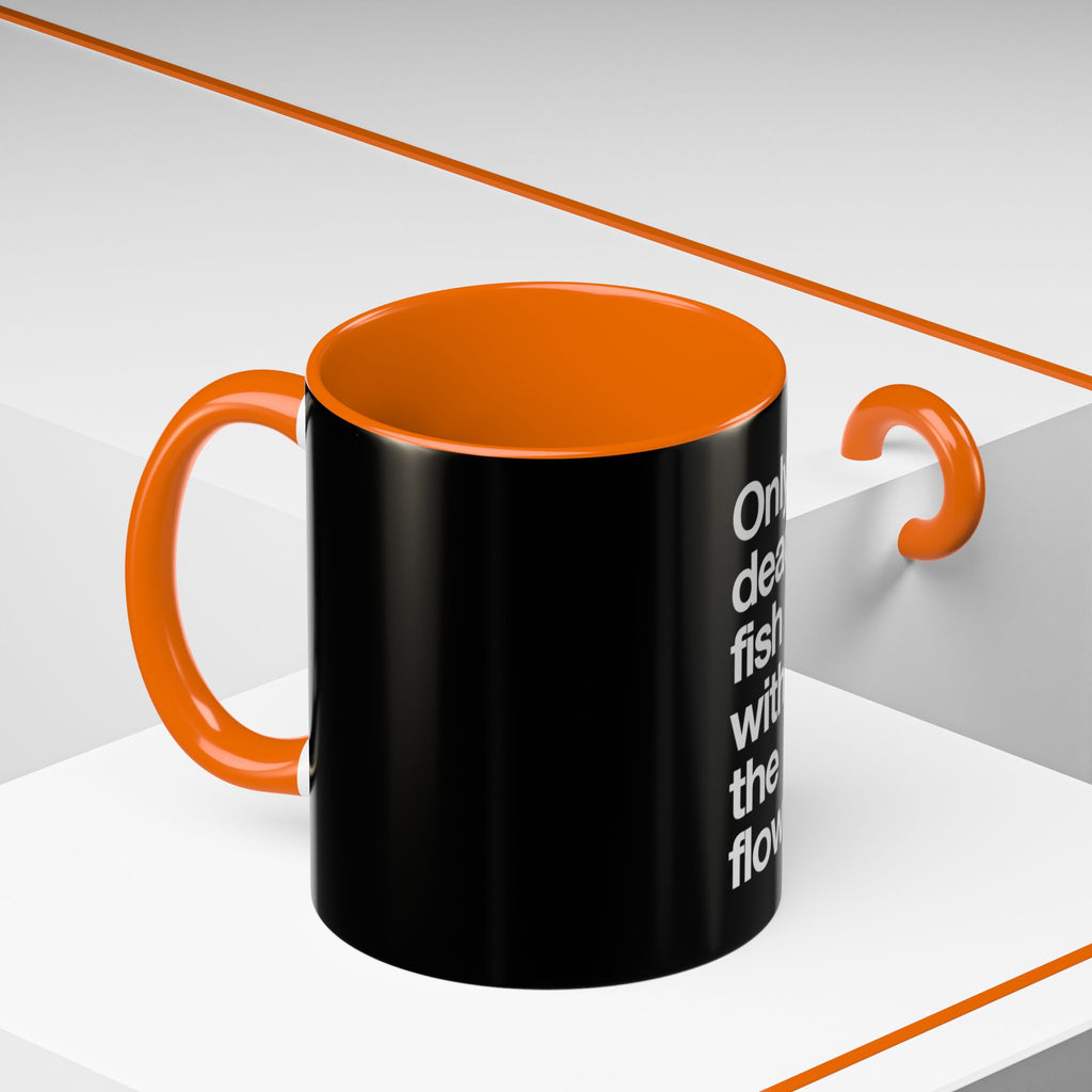 "Only Dead Fish Go With The Flow" — Coffee Mug