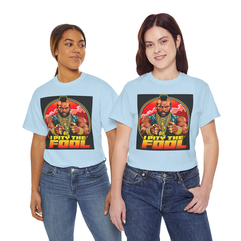 I Pity the Fool — T-Shirt