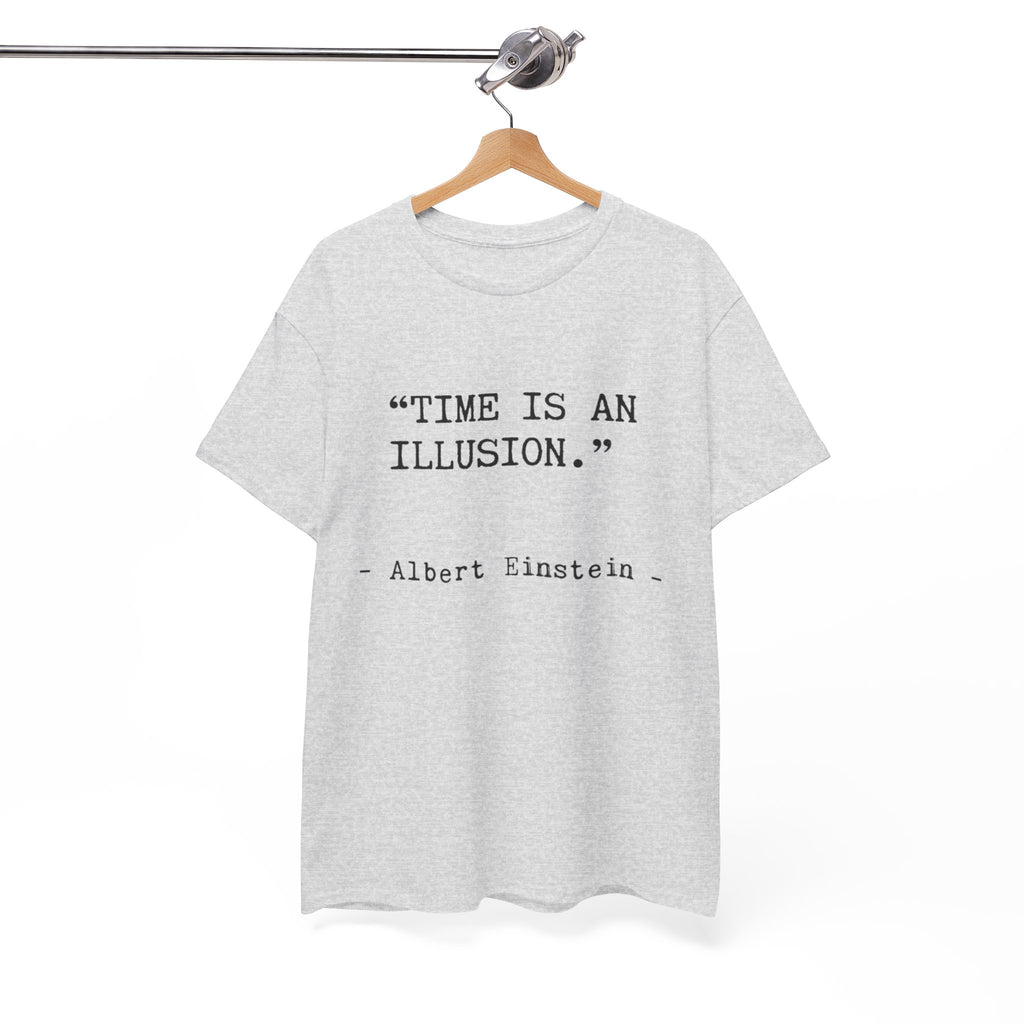 “Time Is an Illusion.” Albert Einstein — T Shirt