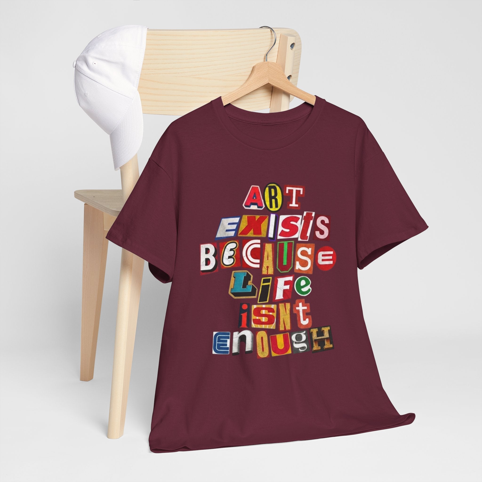 Art Exists Because Life Isn’t Enough — T-Shirt