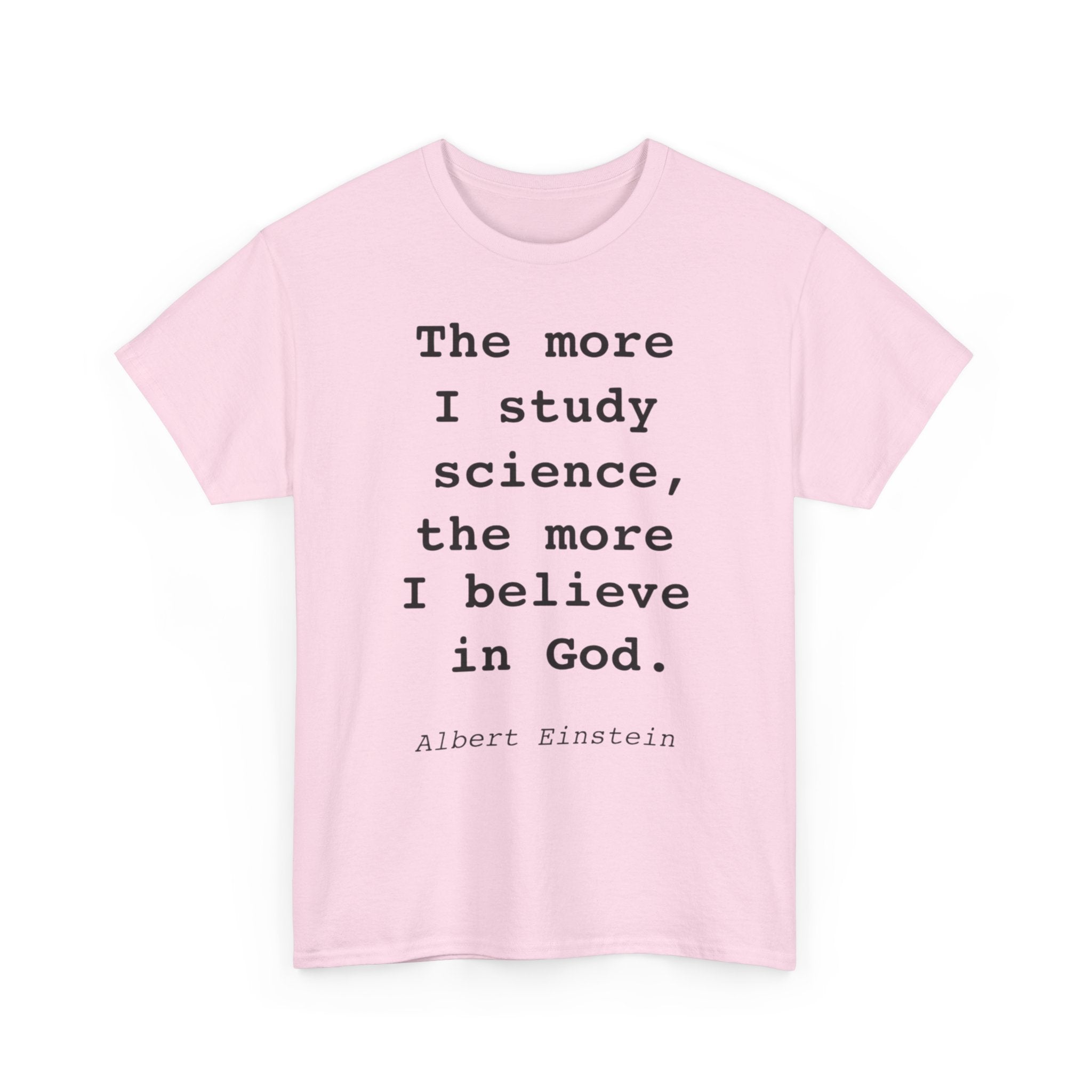 “The more I study science, the more I believe in God” —  T‑Shirt