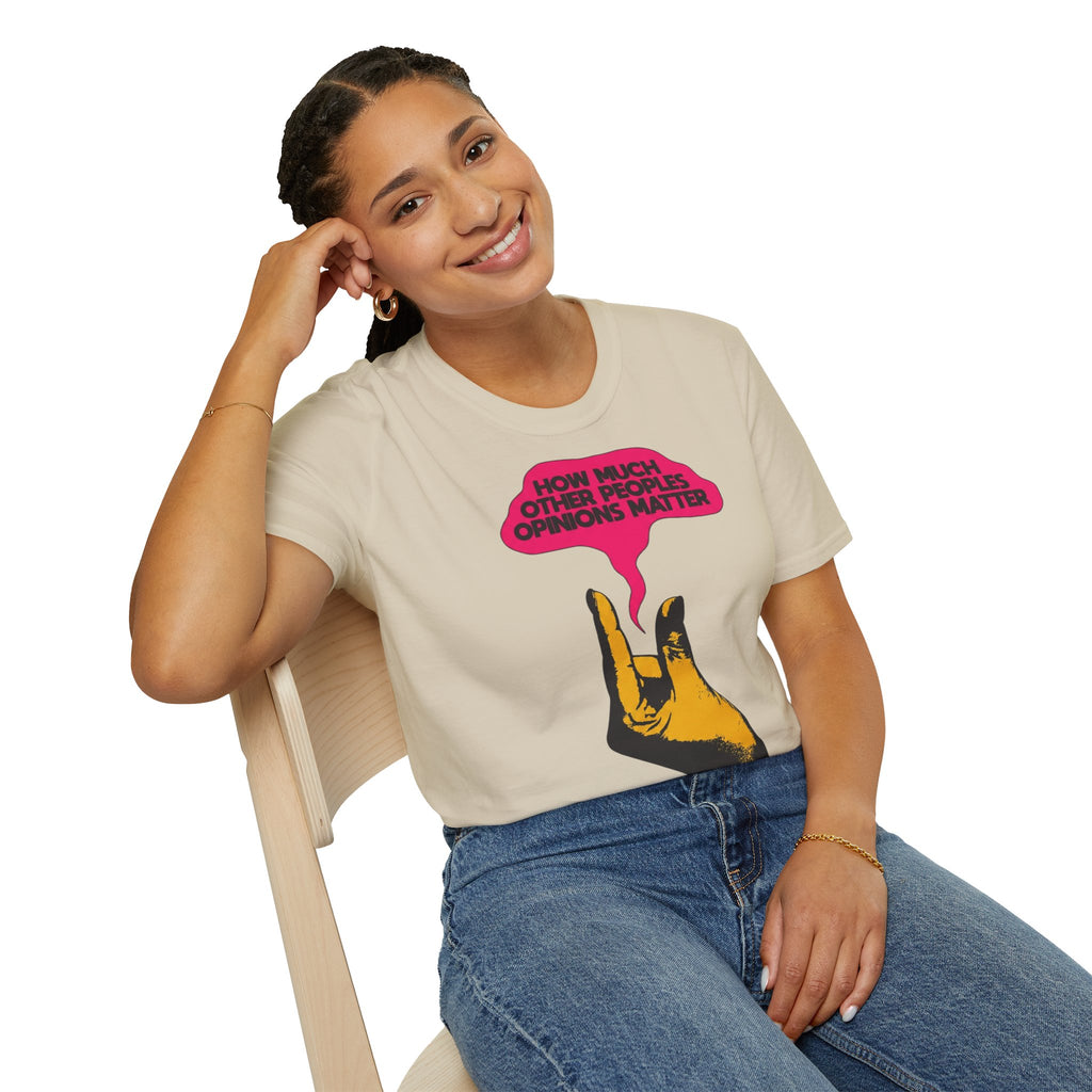 'How Much Other Peoples Opinions Matter' — T-Shirt