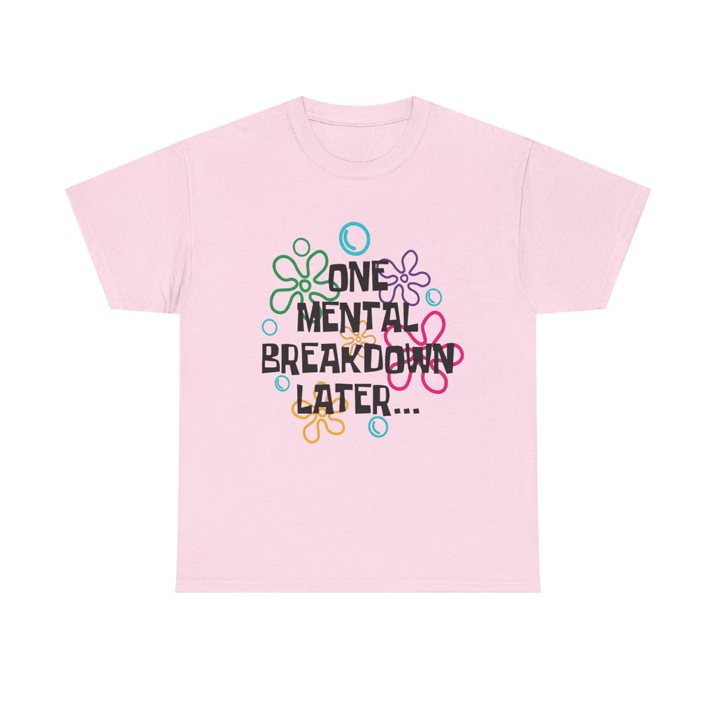 T-Shirt — "One Mental Breakdown Later"