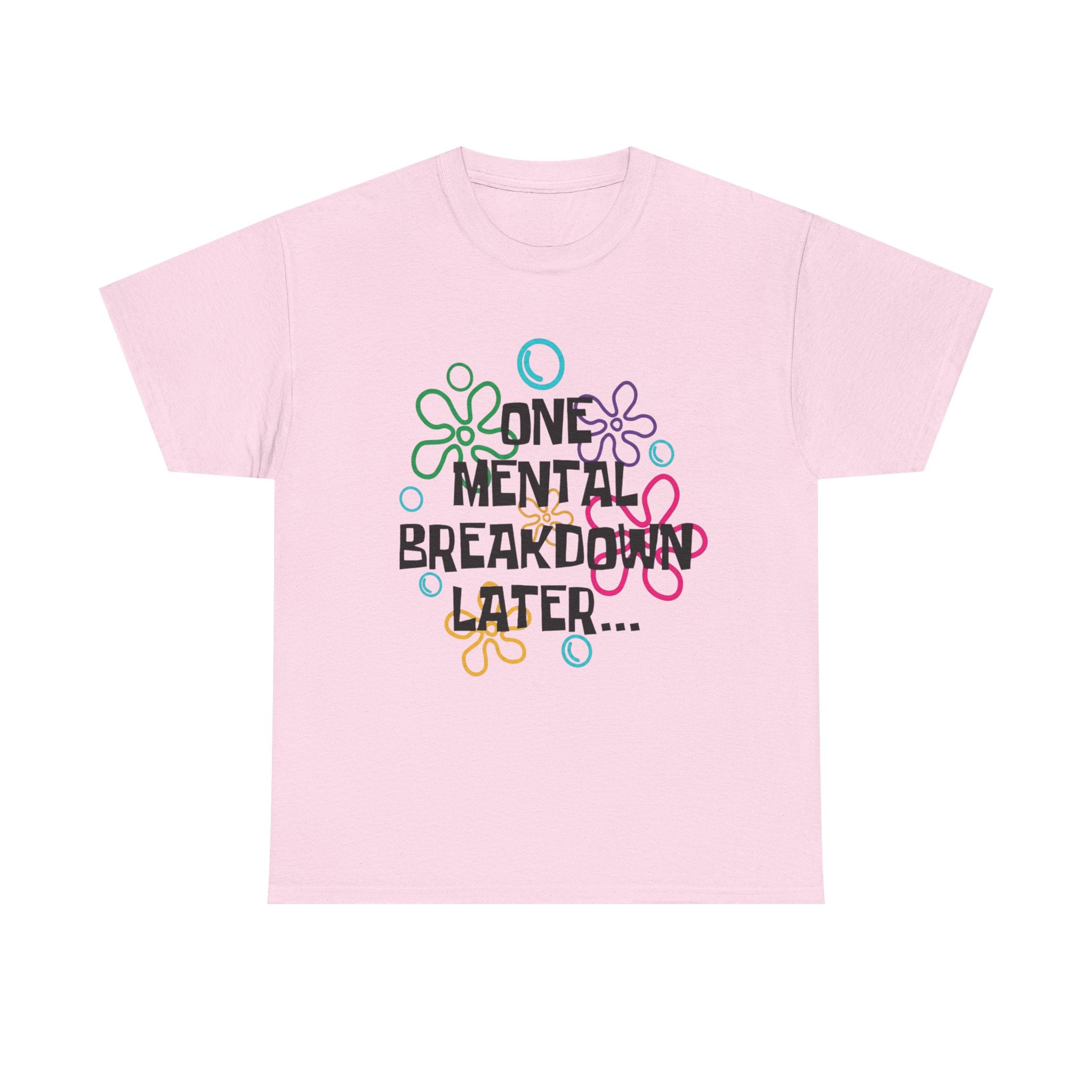 T-Shirt — "One Mental Breakdown Later"