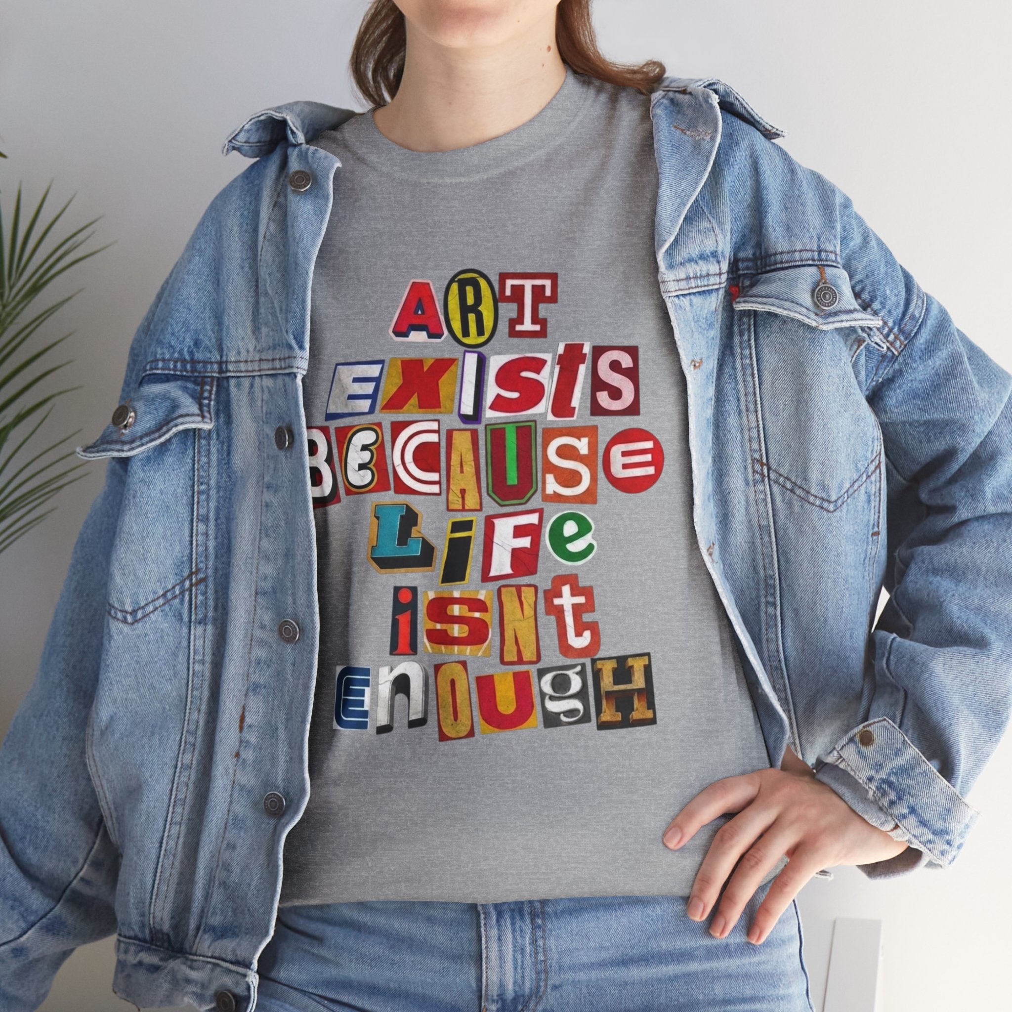 Art Exists Because Life Isn’t Enough — T-Shirt