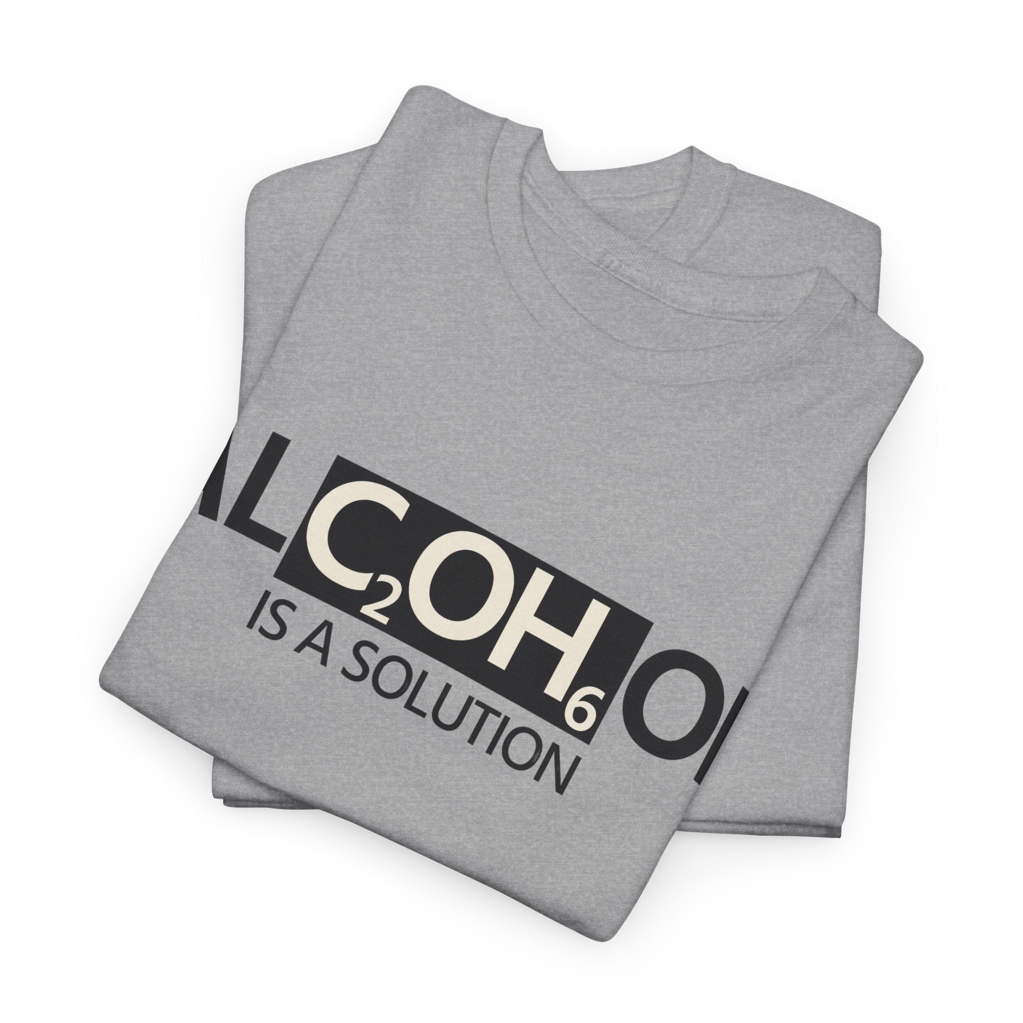 "Alcohol Is A Solution" — T-Shirt