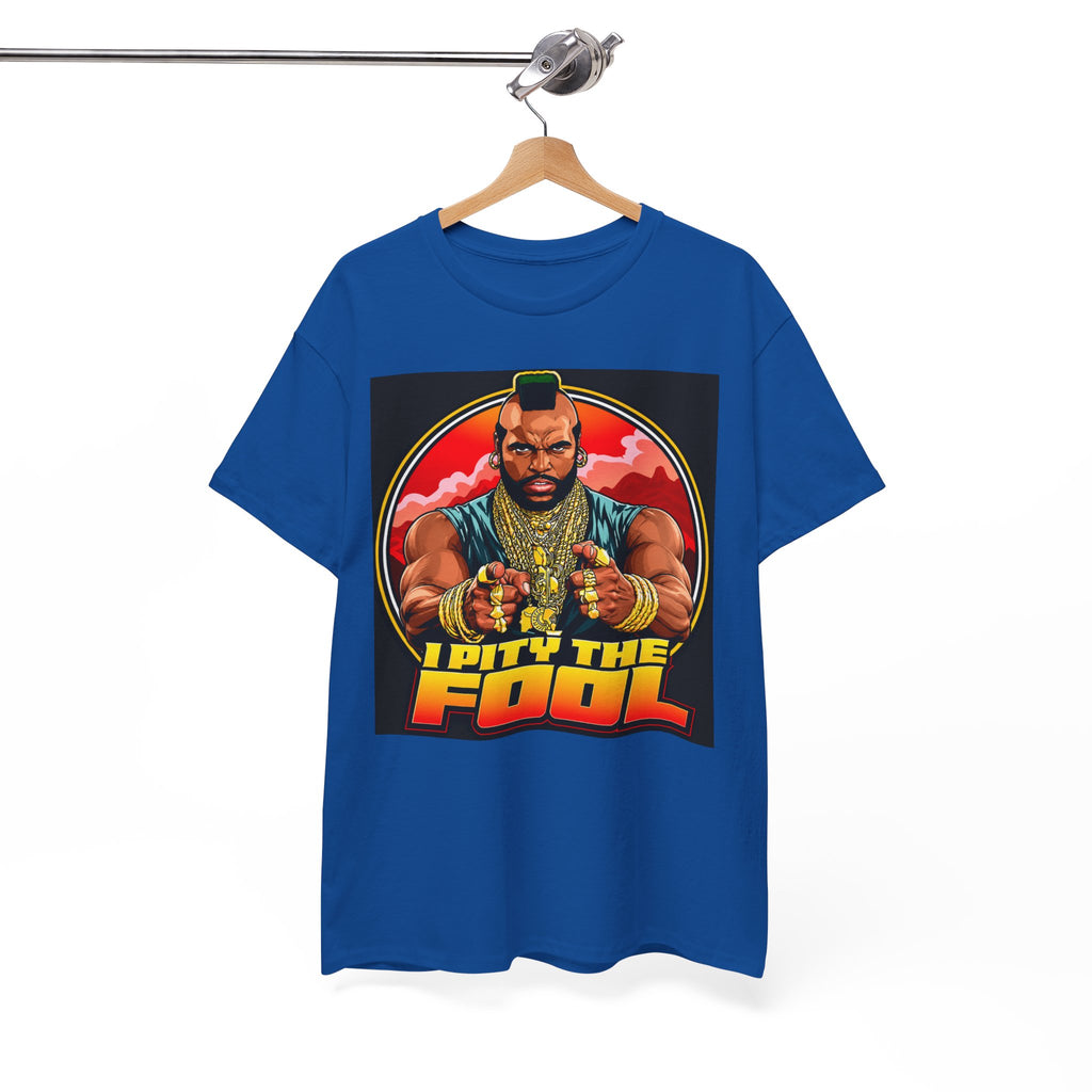 I Pity the Fool — T-Shirt