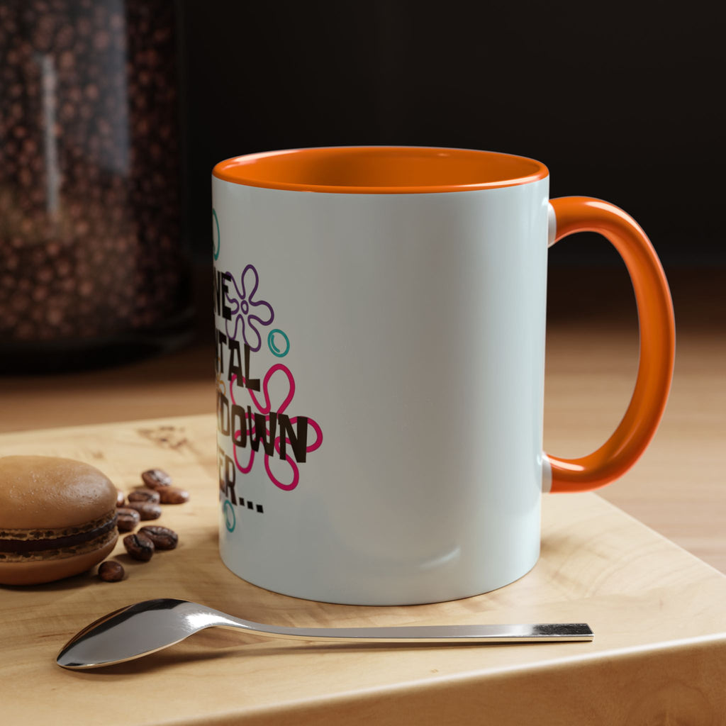 "One Mental Breakdown Later" — Coffee Mug