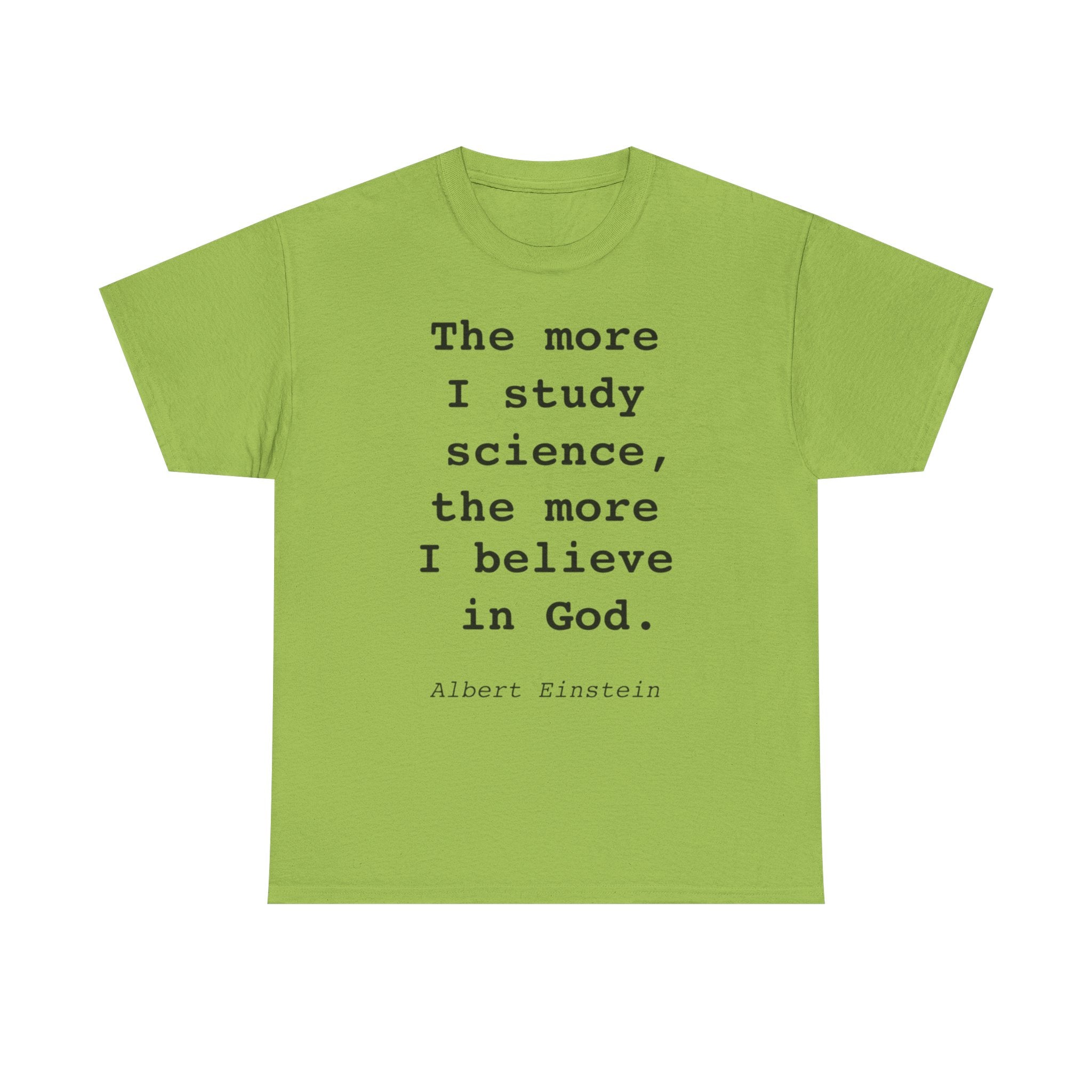 “The more I study science, the more I believe in God” —  T‑Shirt