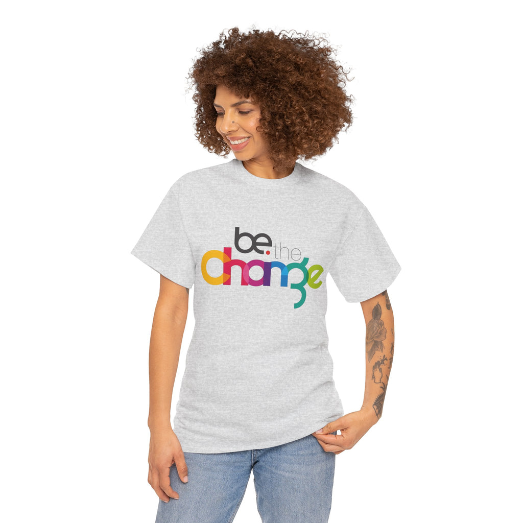 Be the Change — T-Shirt
