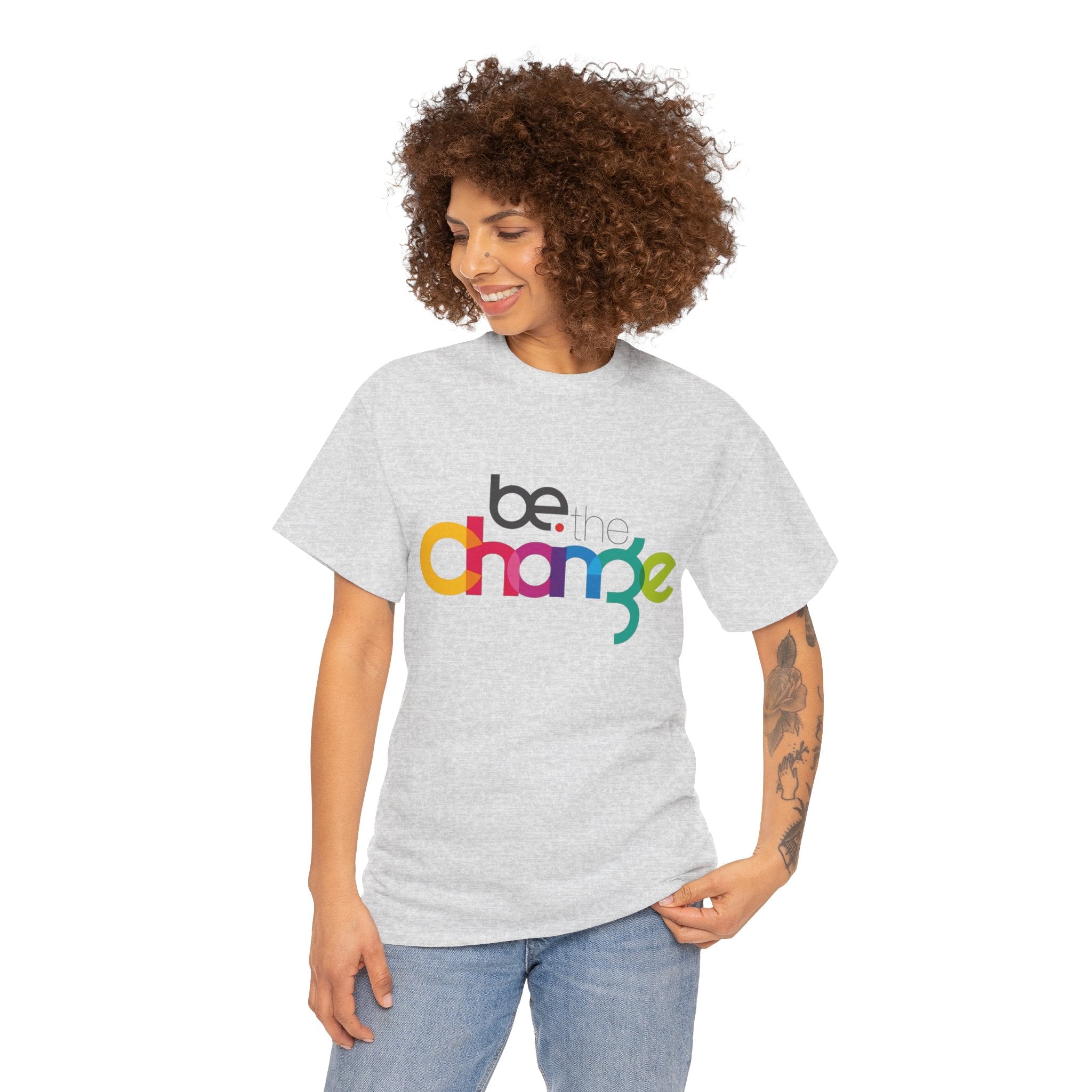 Be the Change — T-Shirt
