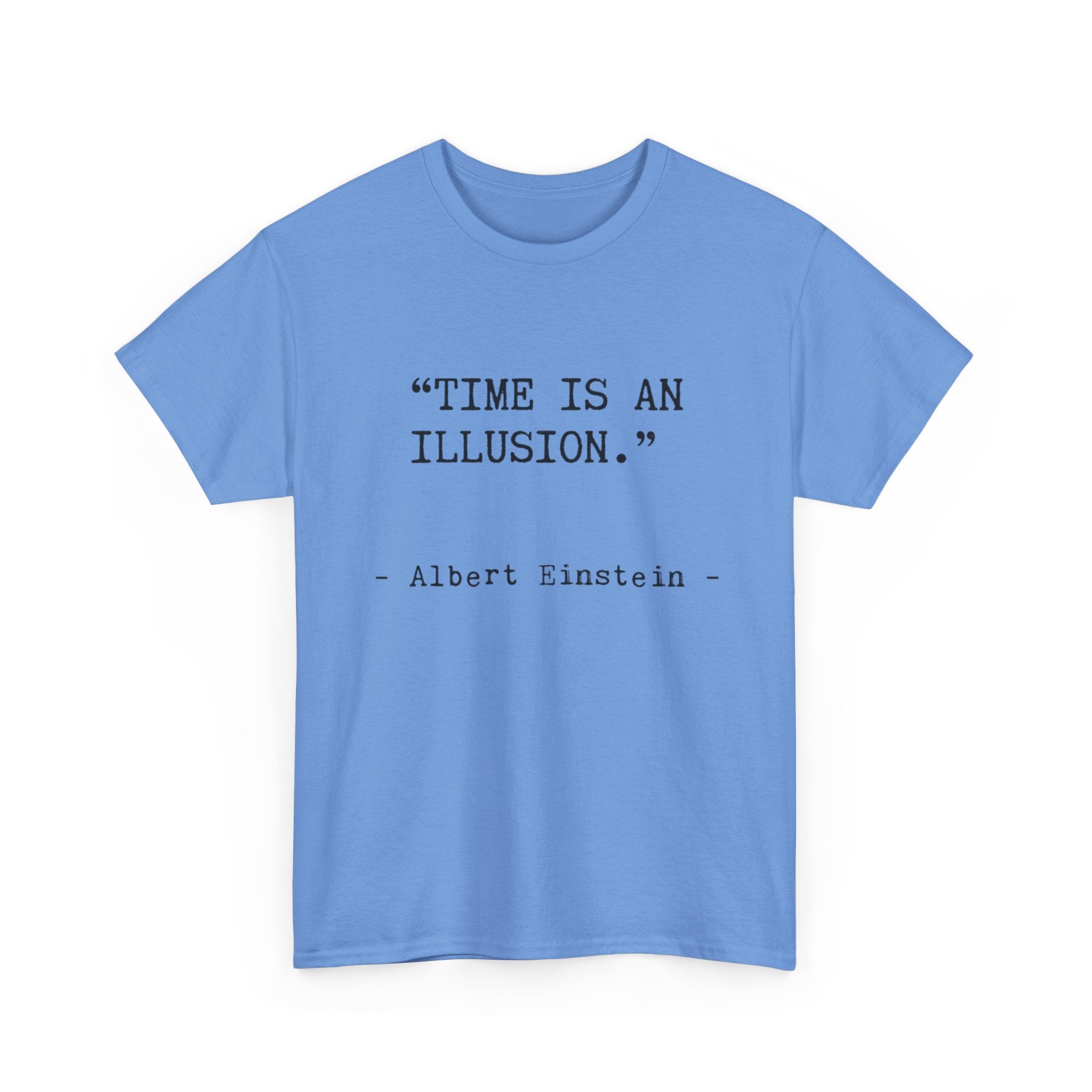“Time Is an Illusion.” Albert Einstein — T Shirt