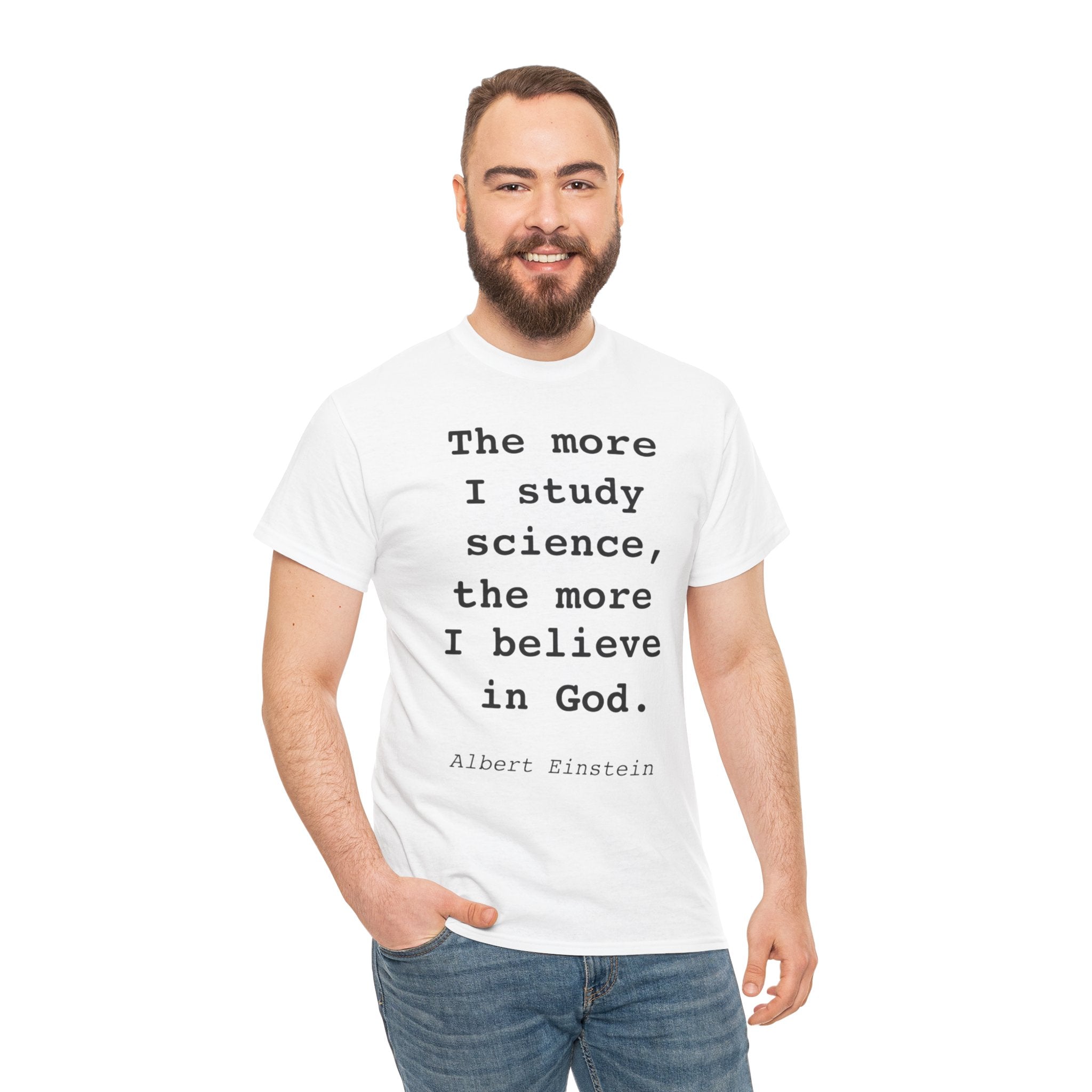 “The more I study science, the more I believe in God” —  T‑Shirt