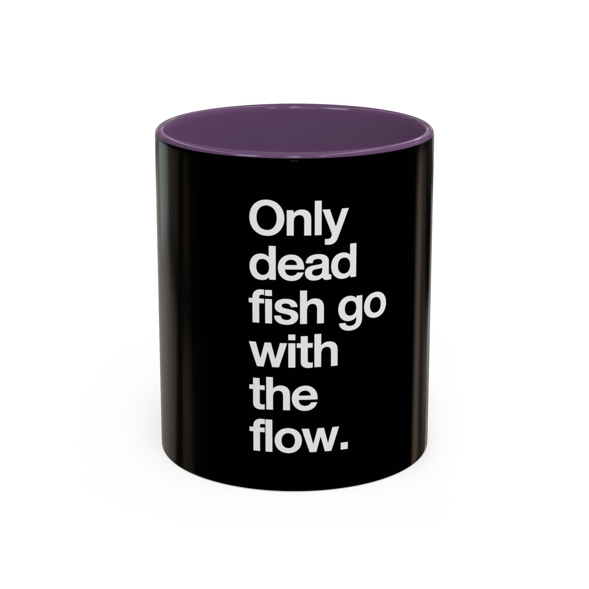 "Only Dead Fish Go With The Flow" — Coffee Mug