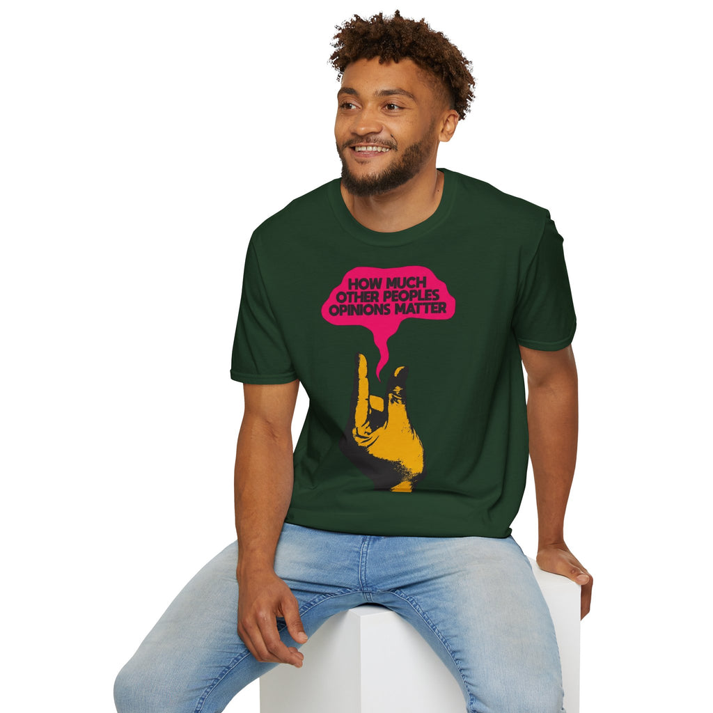 'How Much Other Peoples Opinions Matter' — T-Shirt