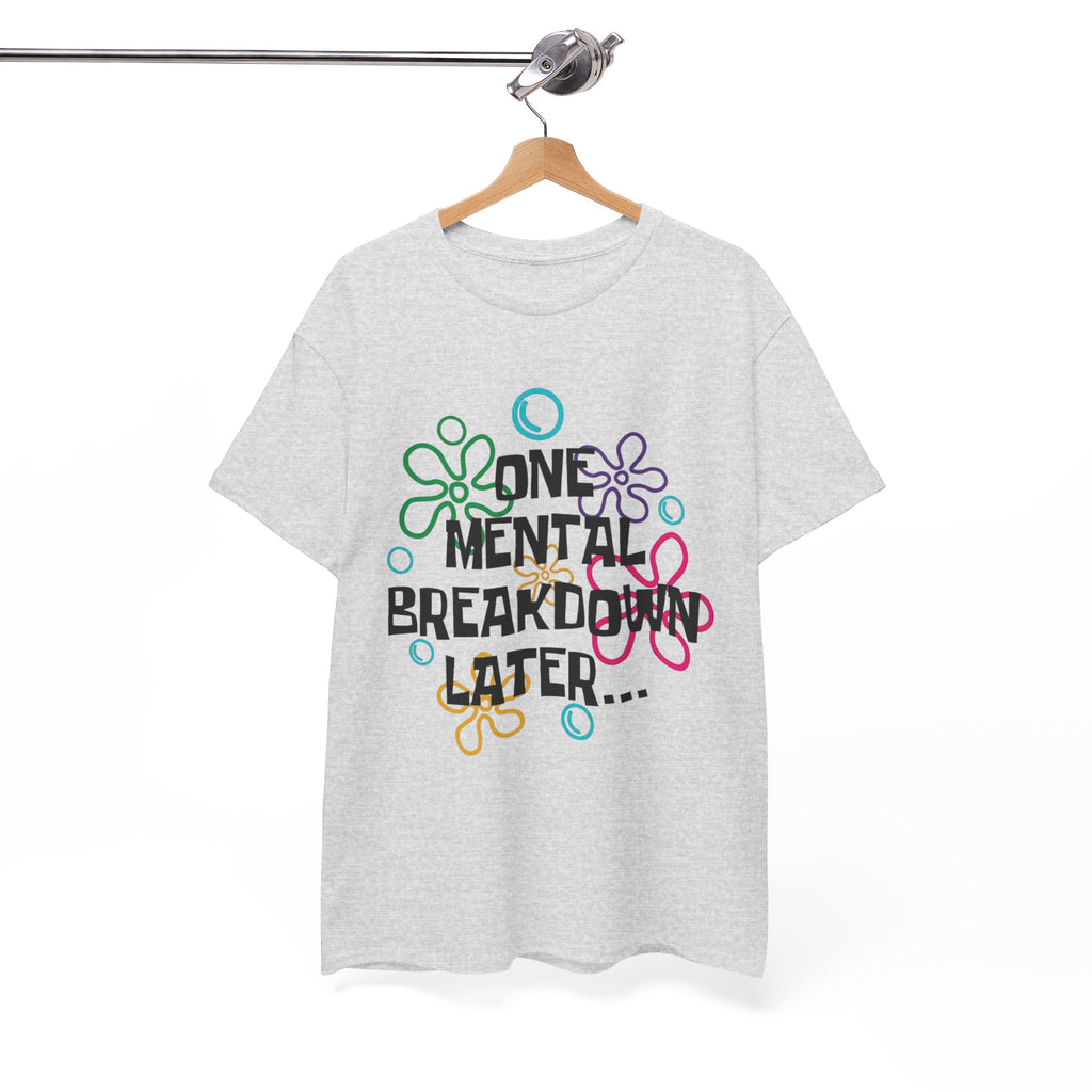 T-Shirt — "One Mental Breakdown Later"