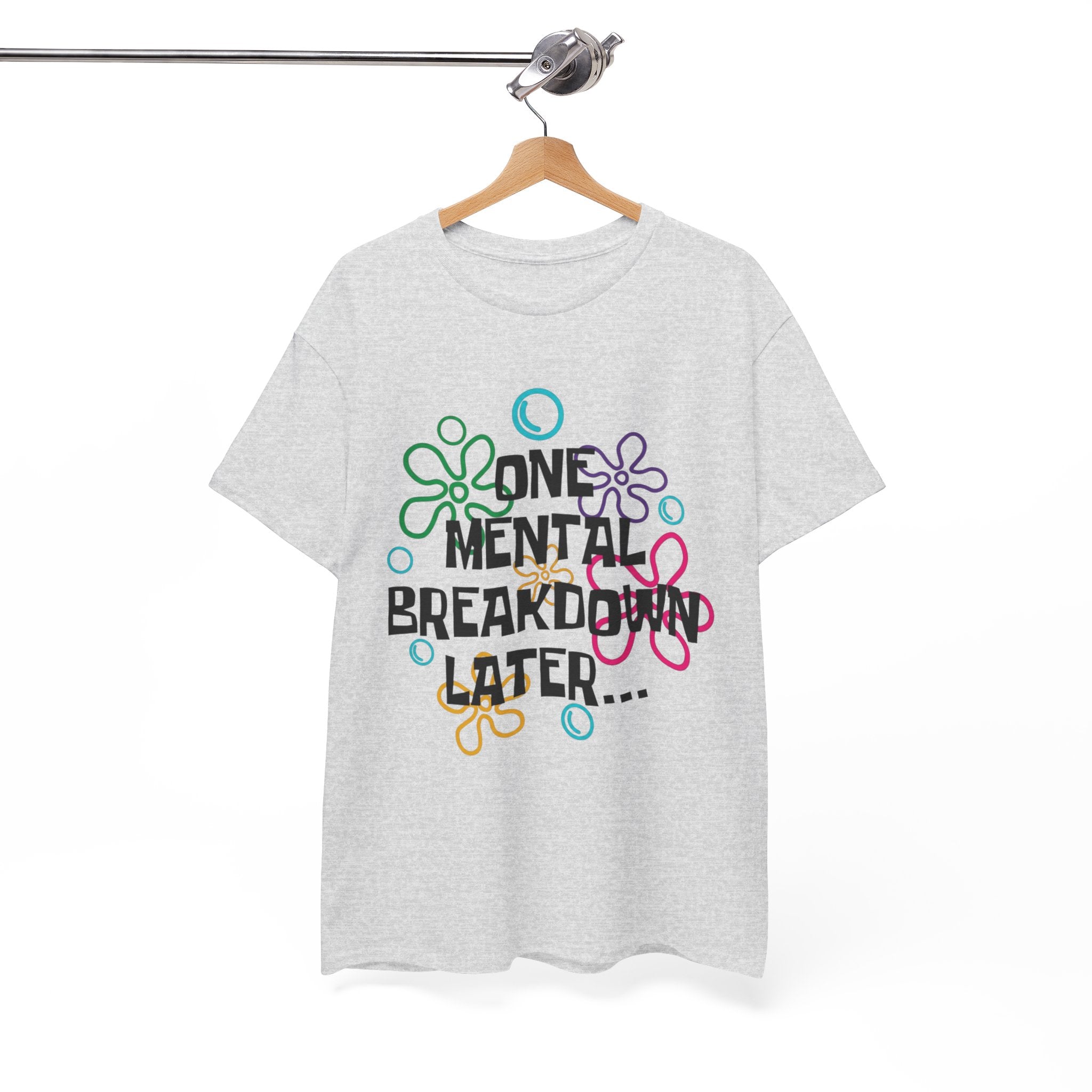 T-Shirt — "One Mental Breakdown Later"