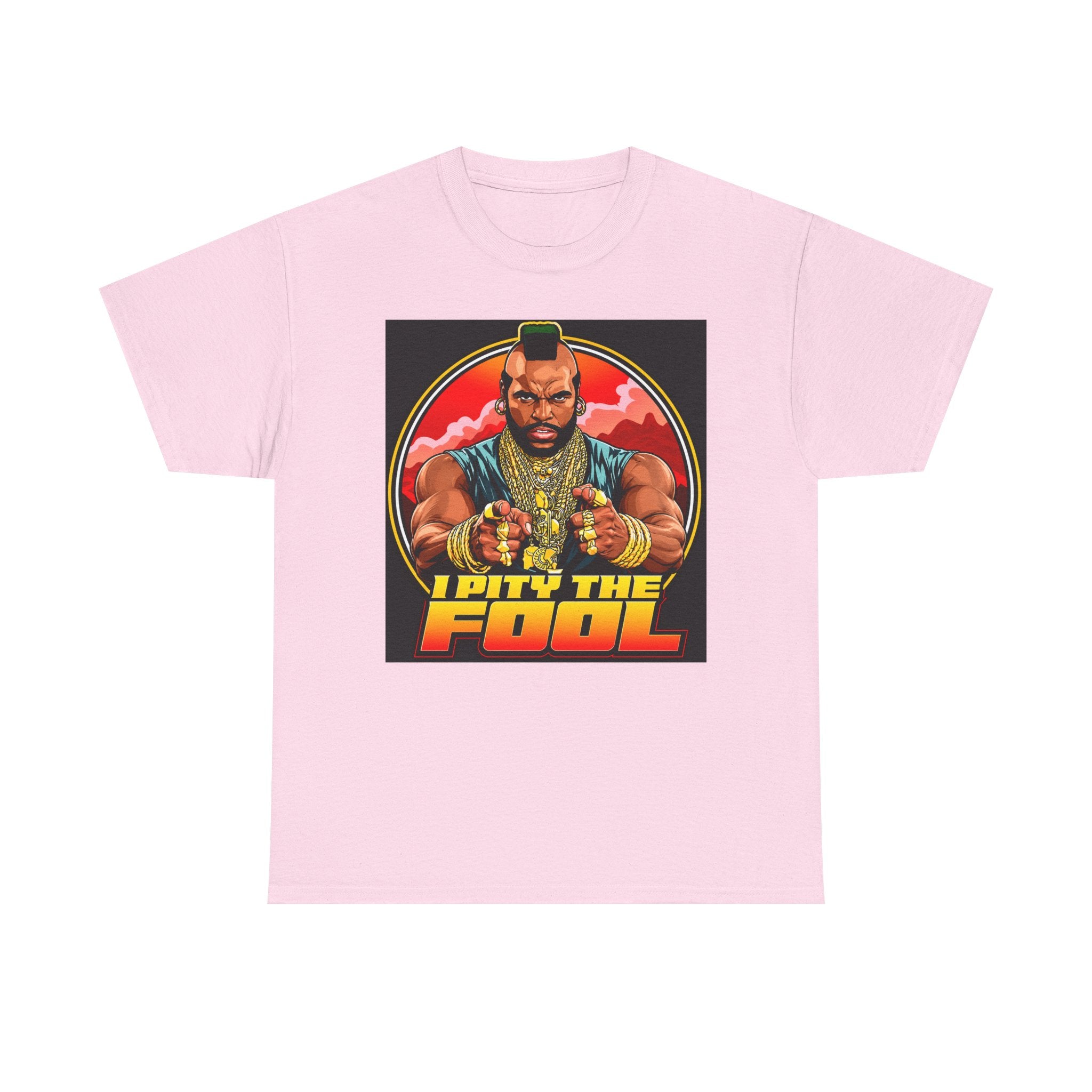 I Pity the Fool — T-Shirt