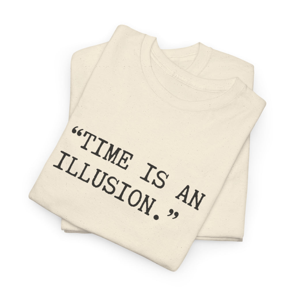 “Time Is an Illusion.” Albert Einstein — T Shirt