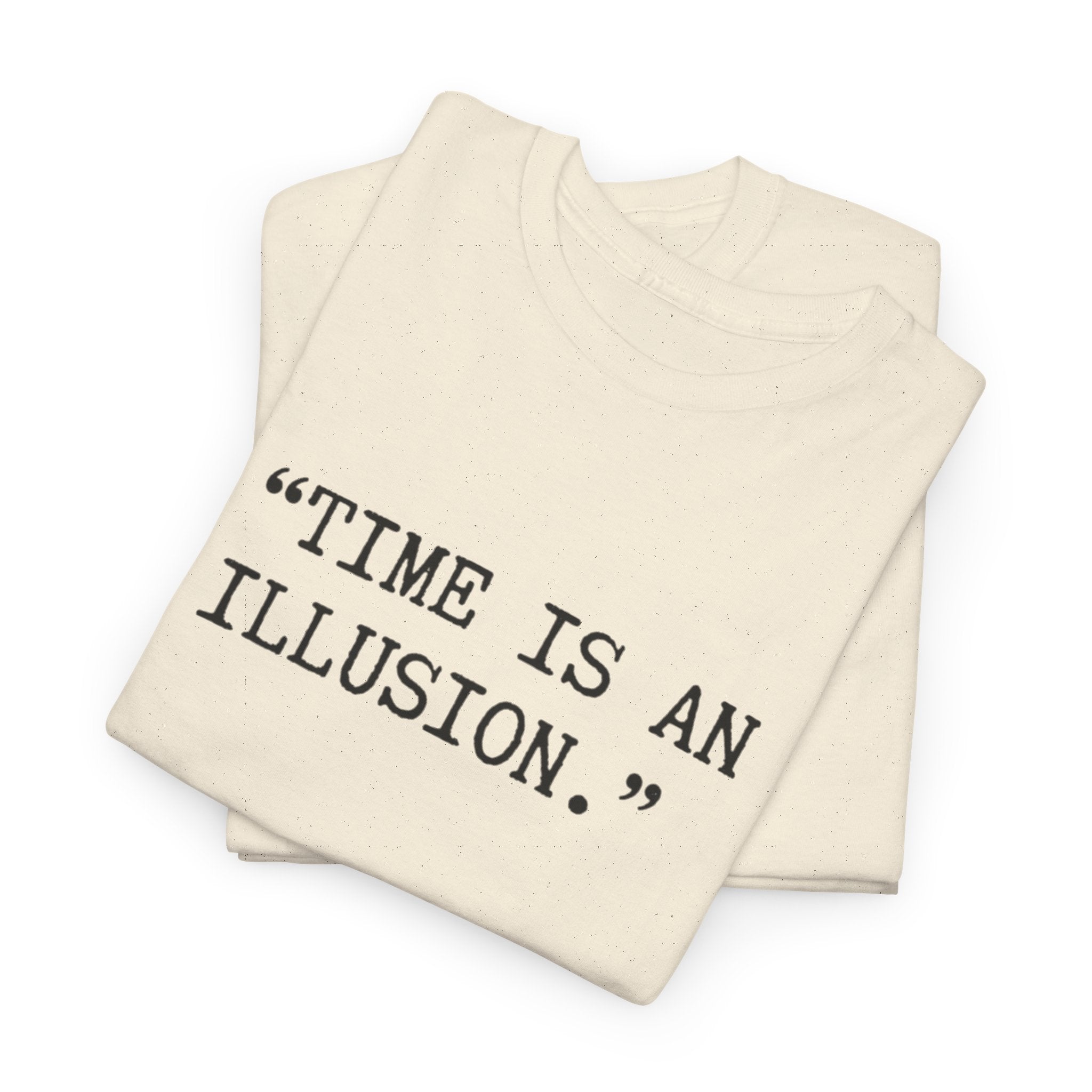 “Time Is an Illusion.” Albert Einstein — T Shirt