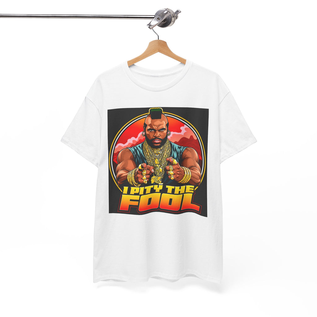 I Pity the Fool — T-Shirt