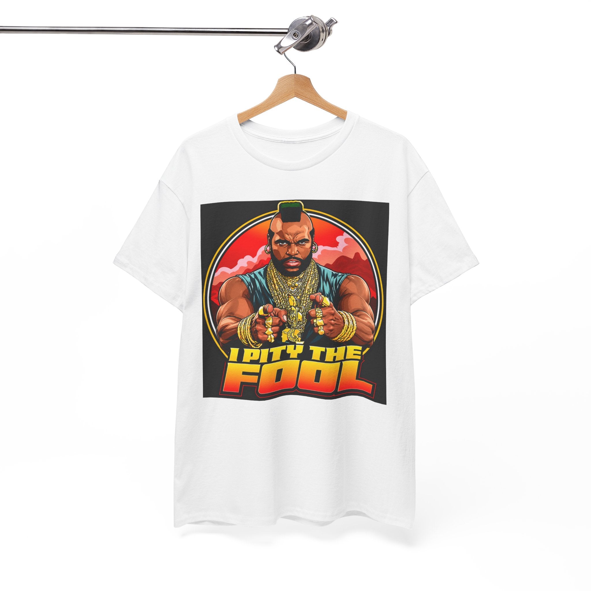 I Pity the Fool — T-Shirt