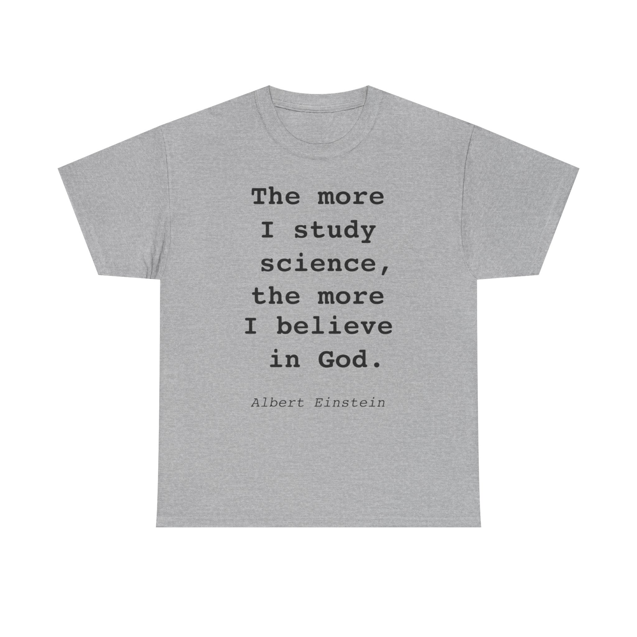 “The more I study science, the more I believe in God” —  T‑Shirt