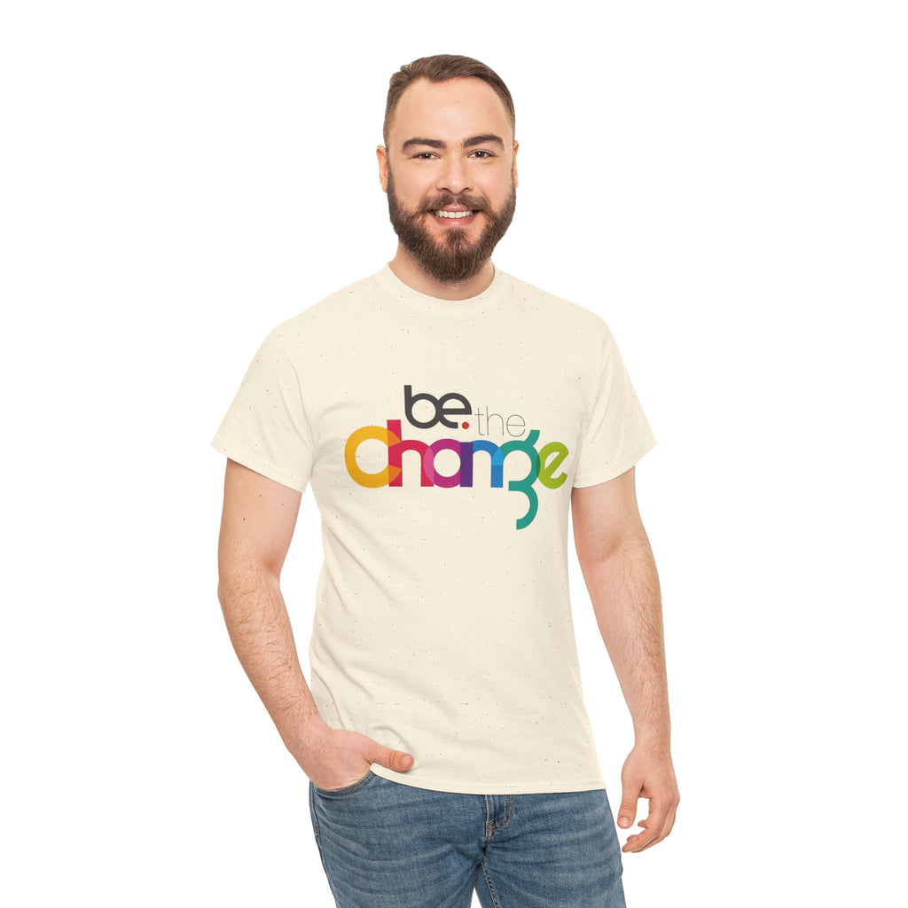 Be the Change — T-Shirt