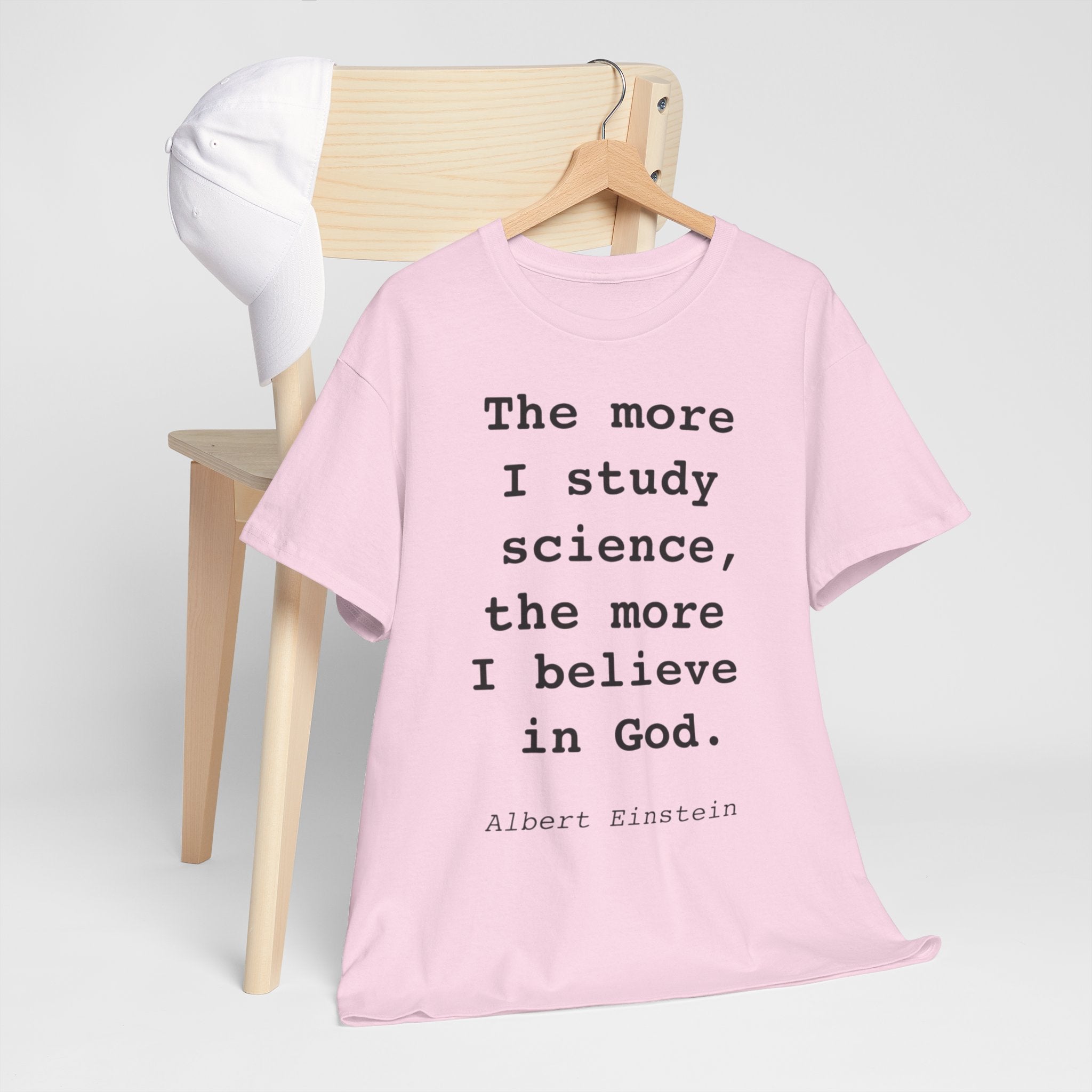“The more I study science, the more I believe in God” —  T‑Shirt