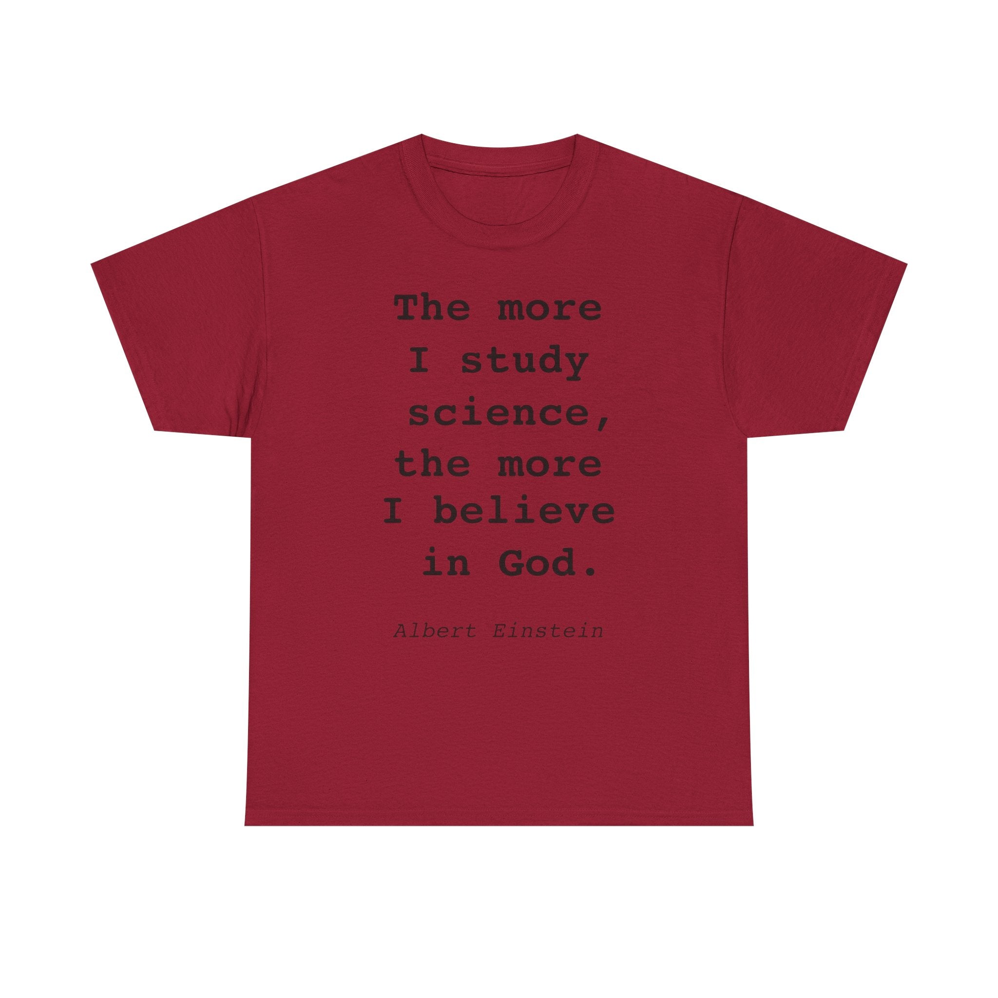 “The more I study science, the more I believe in God” —  T‑Shirt