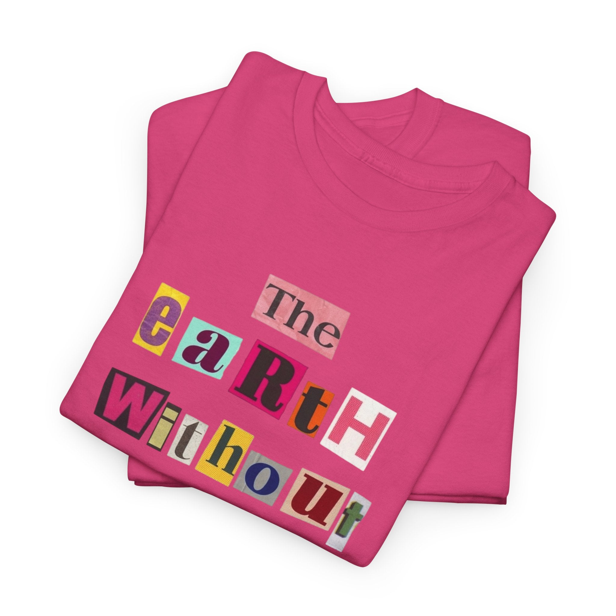 "The Earth Without Art Is Just Eh" — T-Shirt