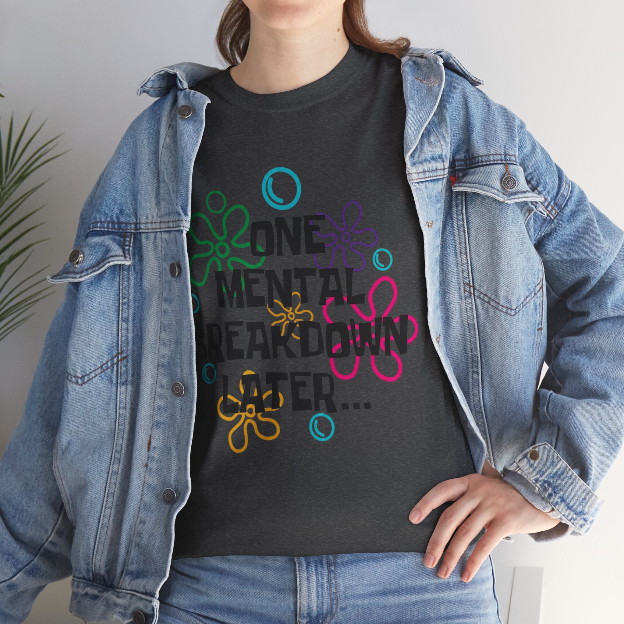 T-Shirt — "One Mental Breakdown Later"