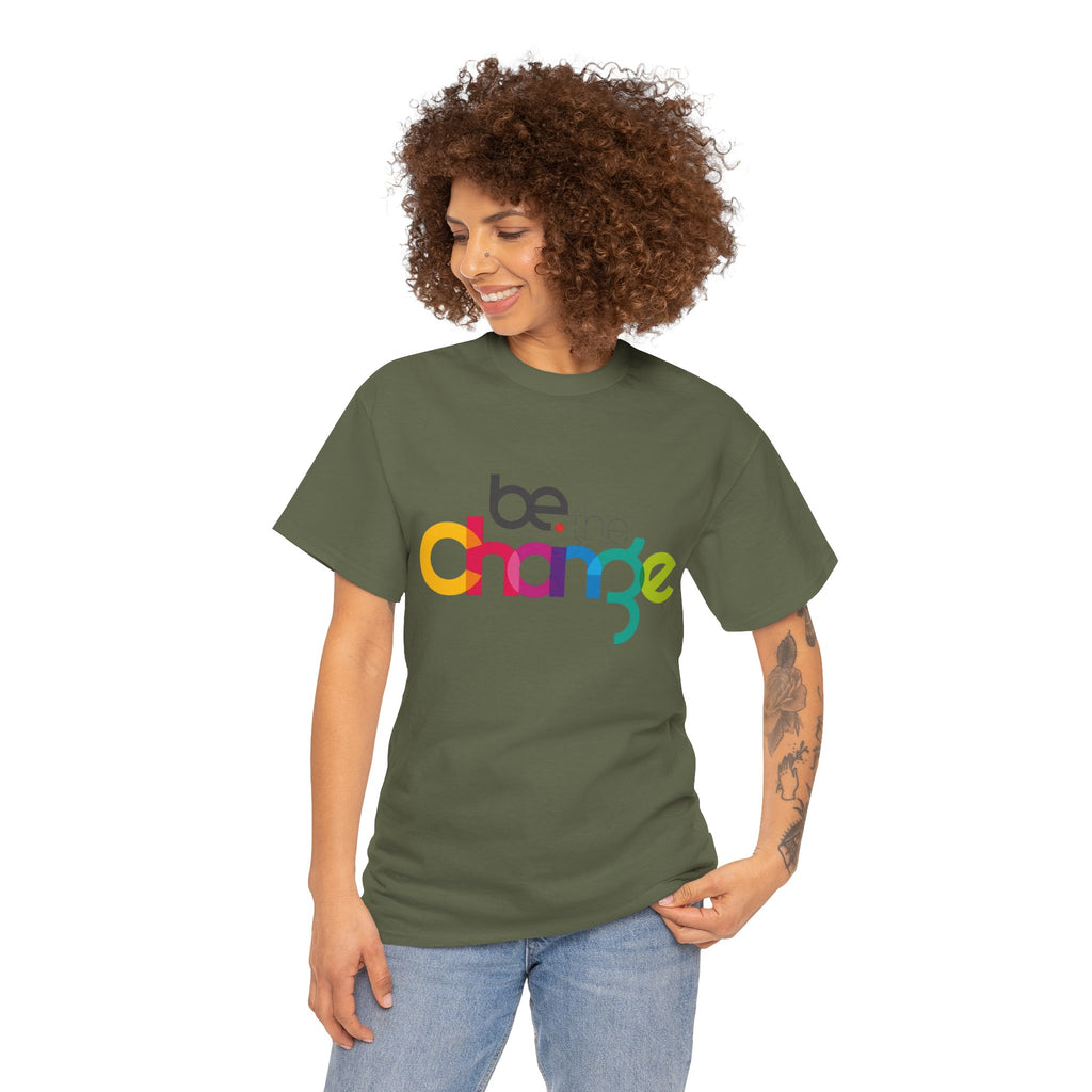 Be the Change — T-Shirt
