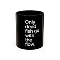 "Only Dead Fish Go With The Flow" — Coffee Mug