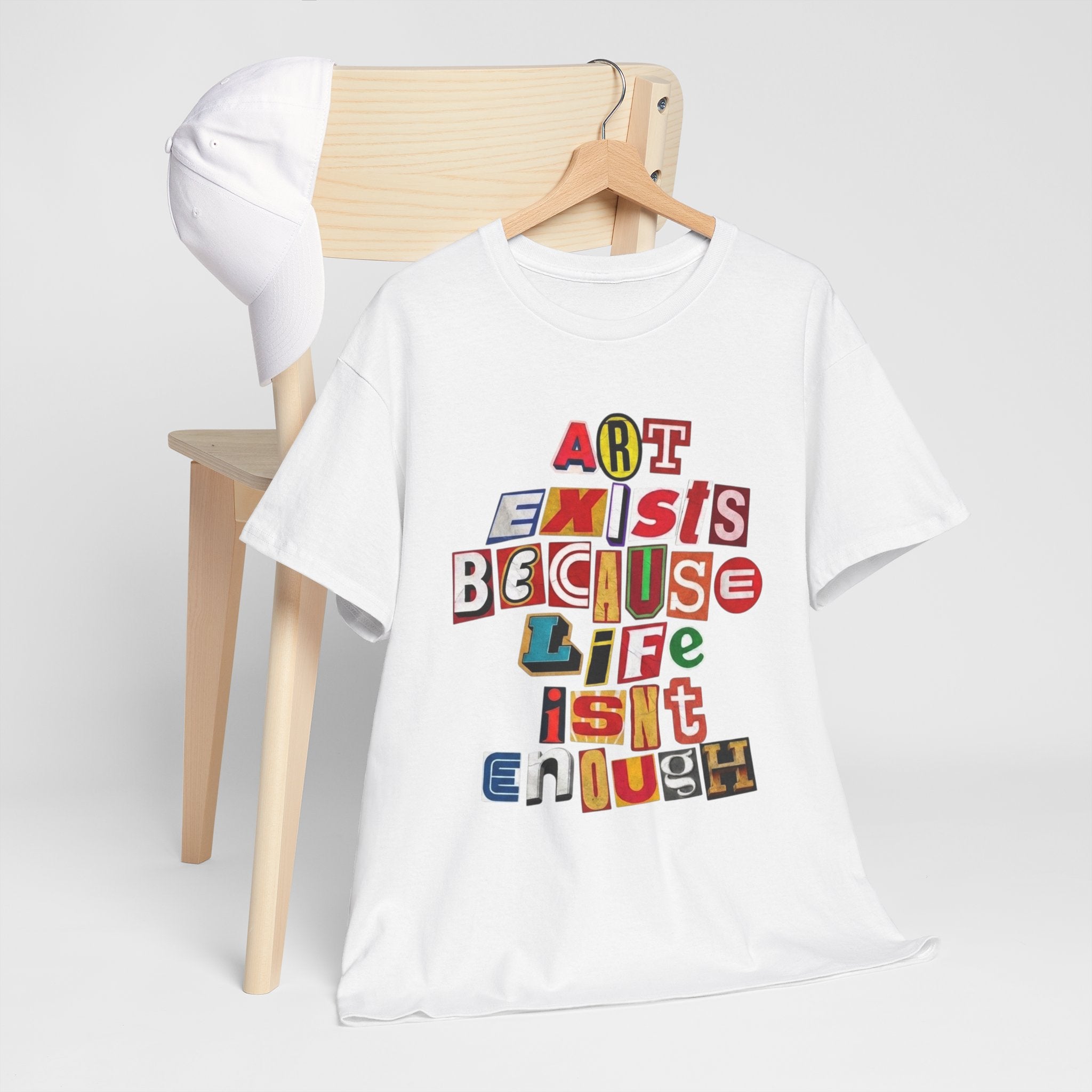 Art Exists Because Life Isn’t Enough — T-Shirt