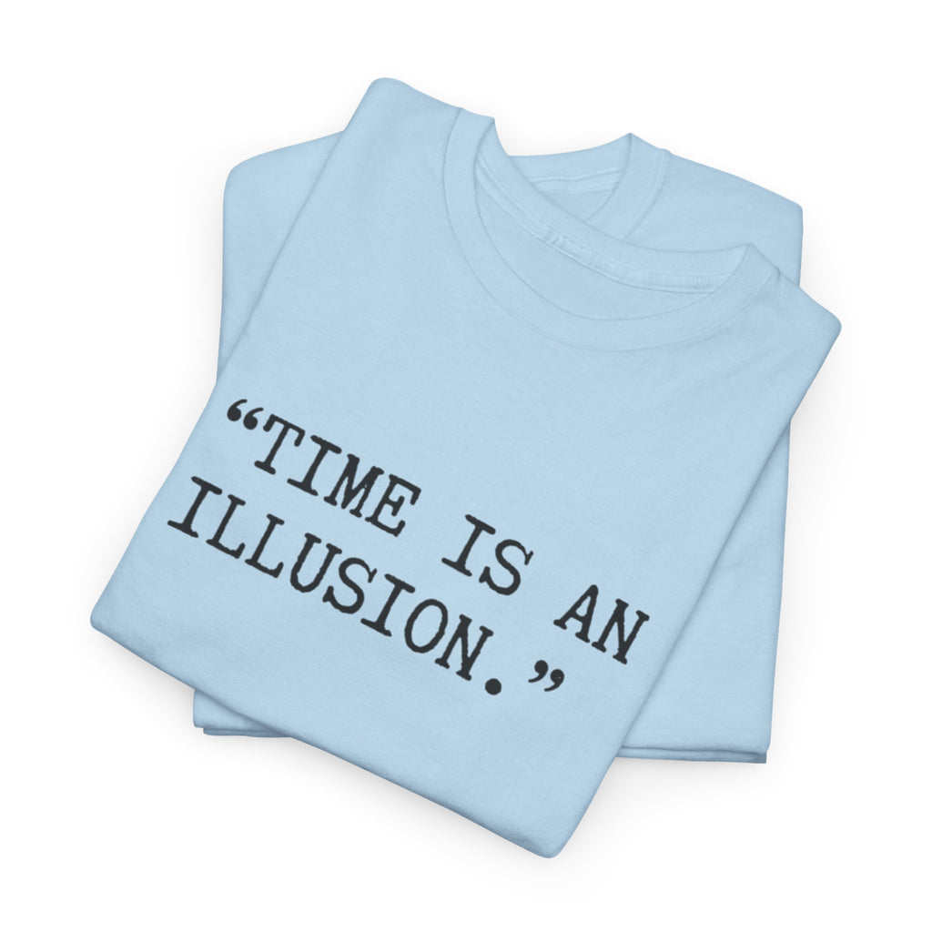 “Time Is an Illusion.” Albert Einstein — T Shirt